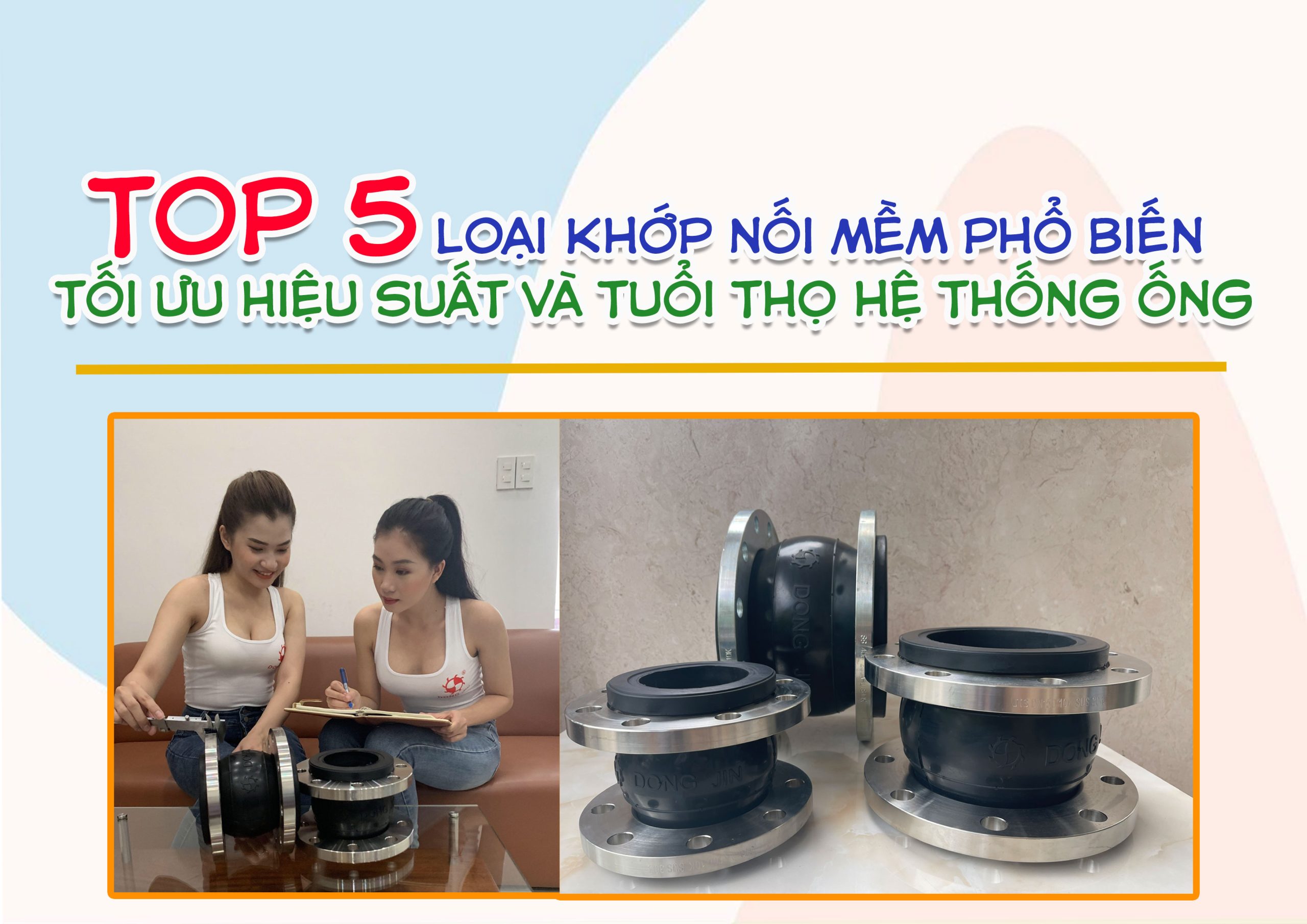 Top 5 loại khớp nối mềm phổ biến – Tối ưu hiệu suất và tuổi thọ hệ thống ống