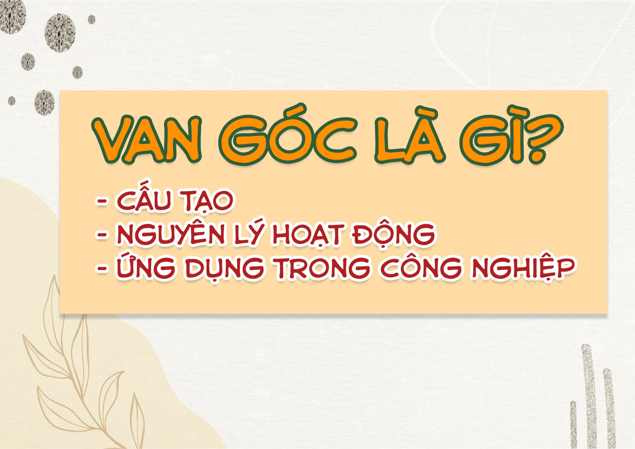 Van góc là gì? Cấu tạo, nguyên lý hoạt động và ứng dụng trong công nghiệp