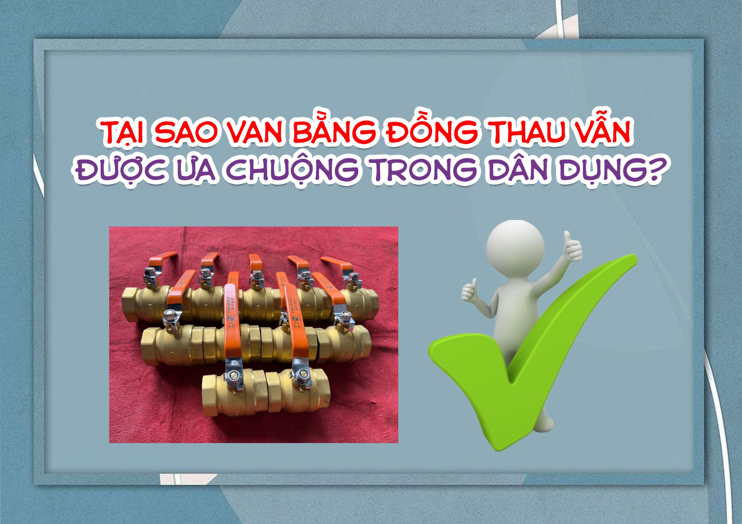Tại sao van bằng đồng thau vẫn được ưa chuộng trong dân dụng?