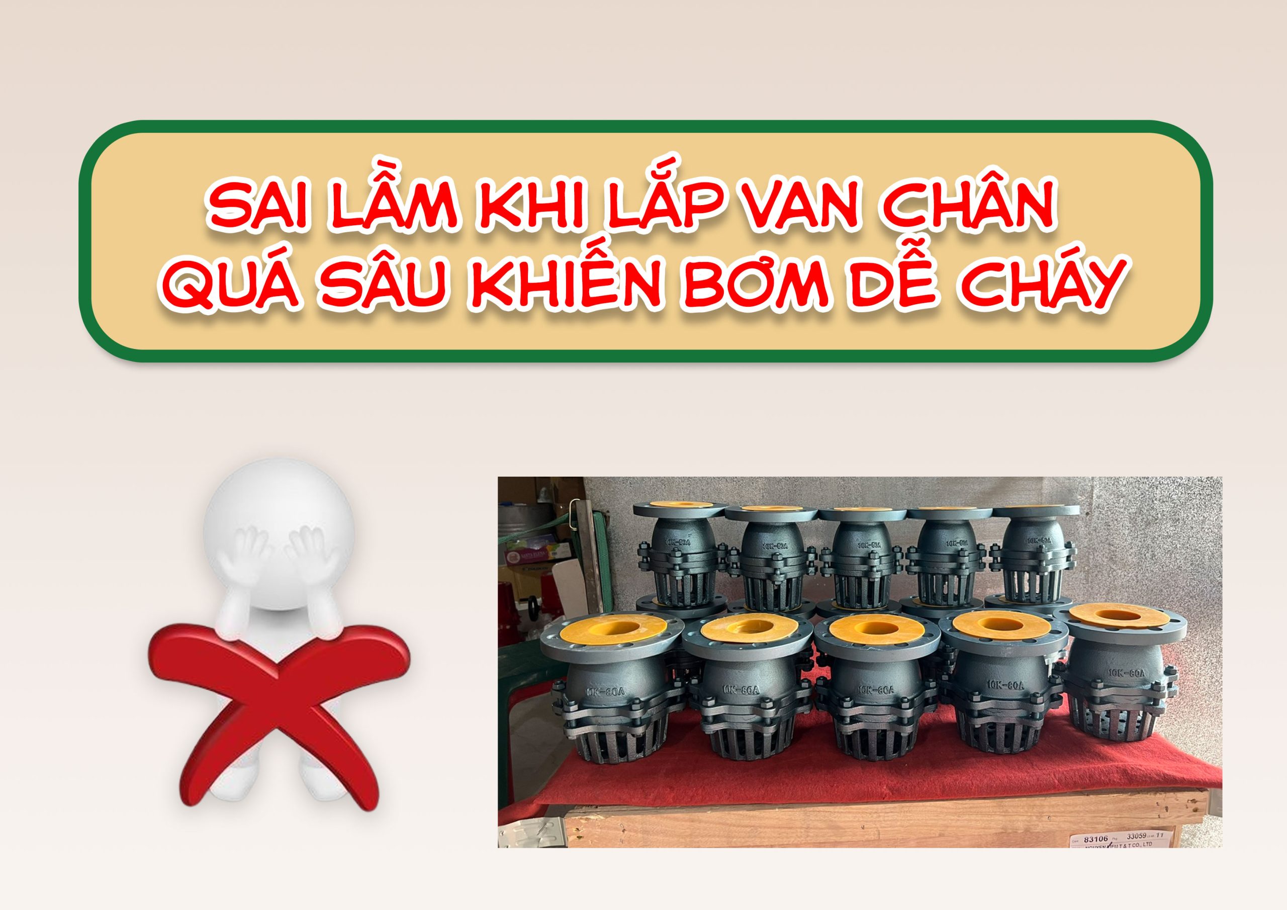 Sai lầm khi lắp van chân quá sâu khiến bơm dễ cháy