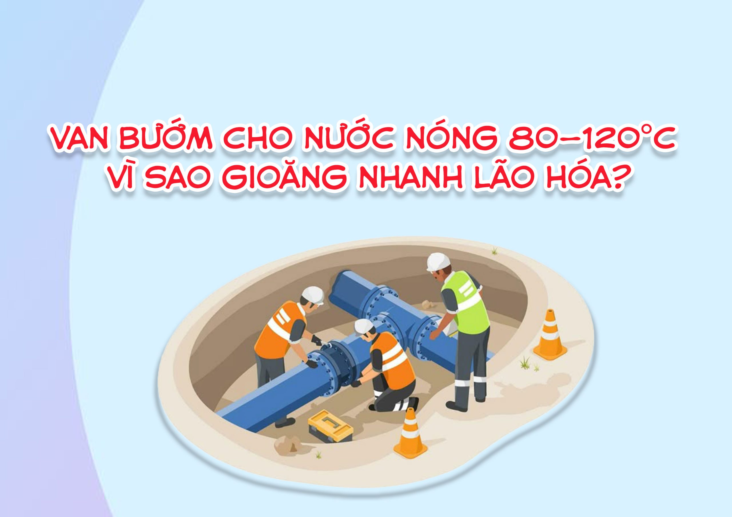 Van bướm cho nước nóng 80–120°C – vì sao gioăng nhanh lão hóa?
