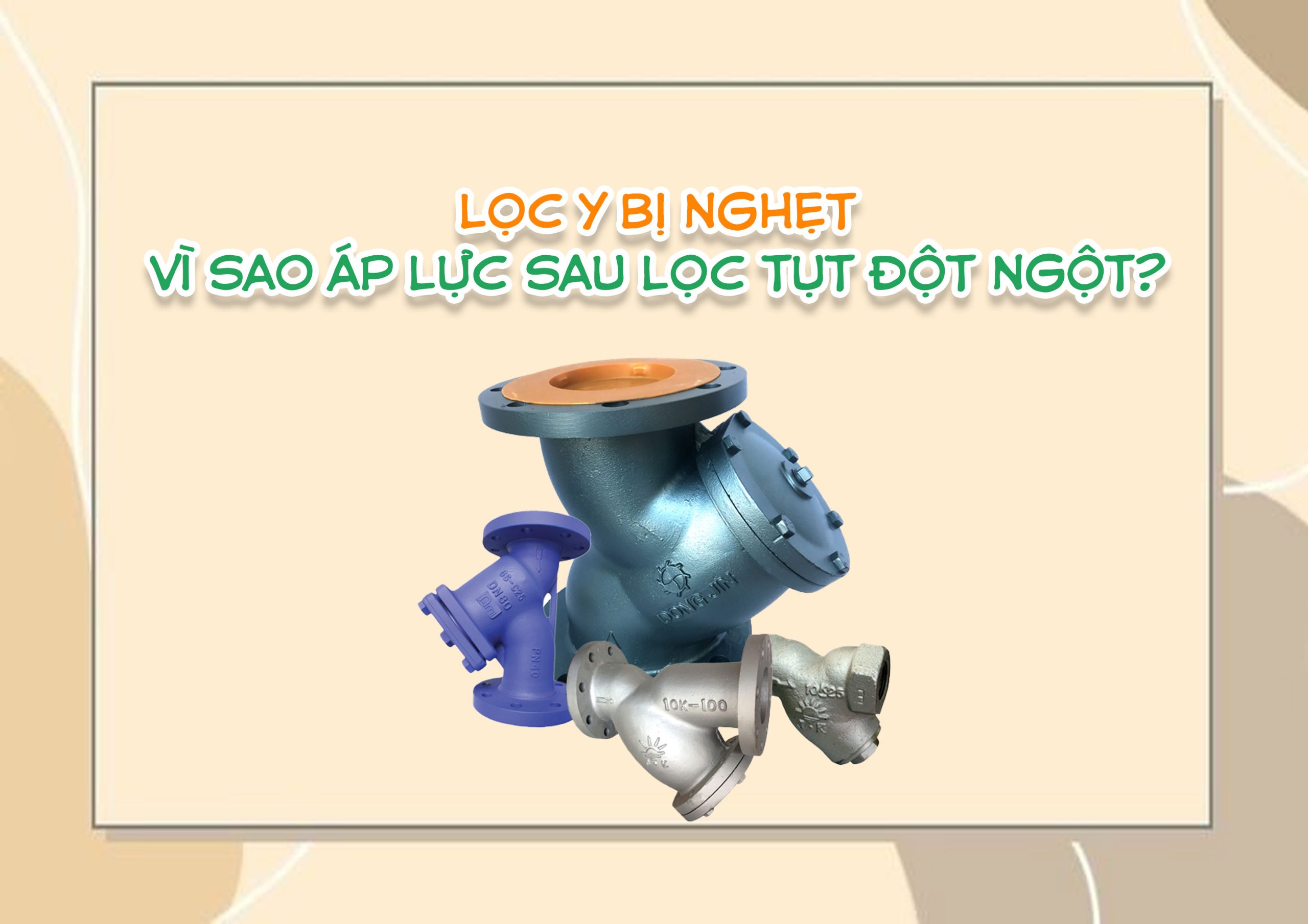 Lọc Y bị nghẹt – vì sao áp lực sau lọc tụt đột ngột?