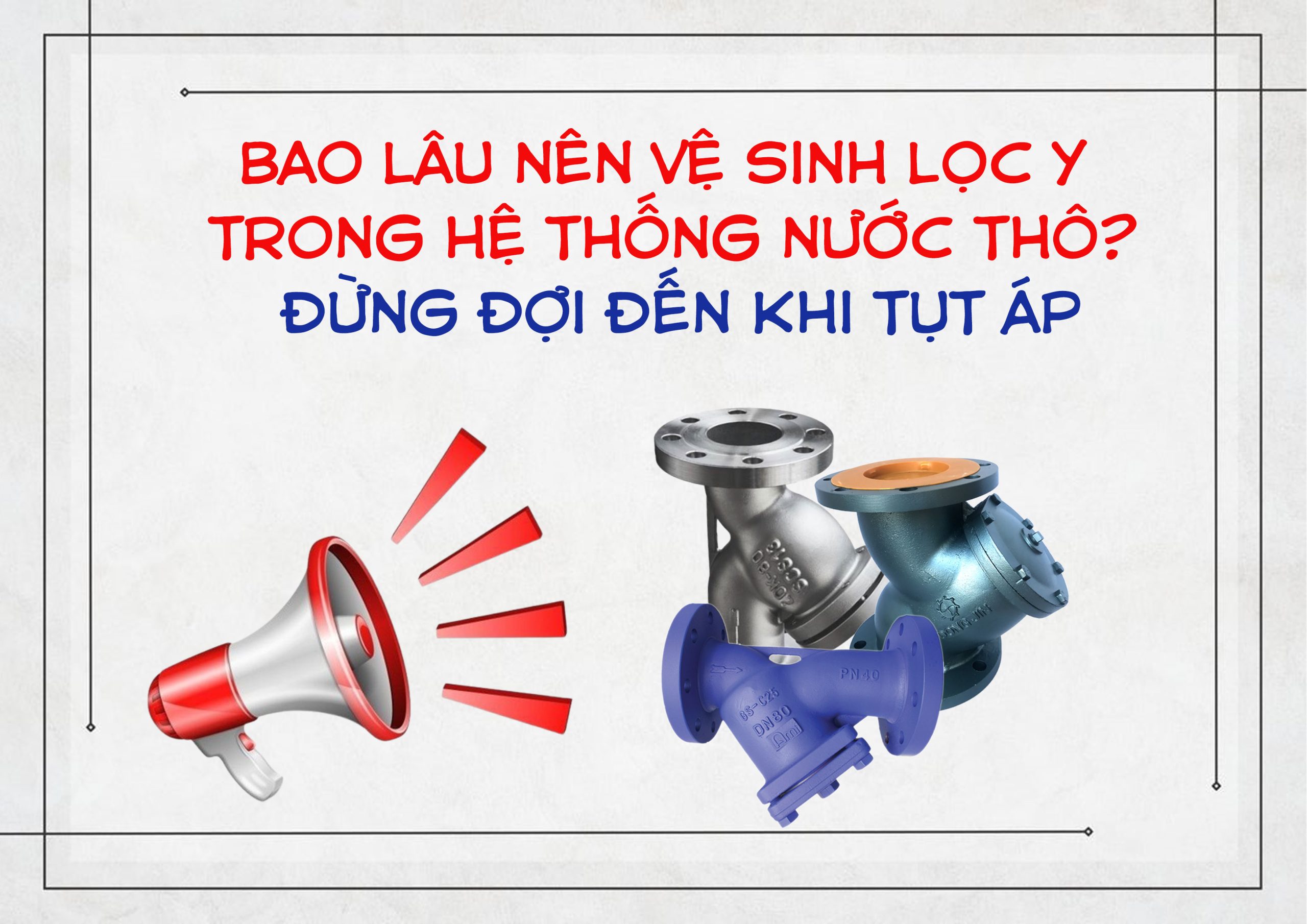 Bao lâu nên vệ sinh lọc Y trong hệ thống nước thô? Đừng đợi đến khi tụt áp