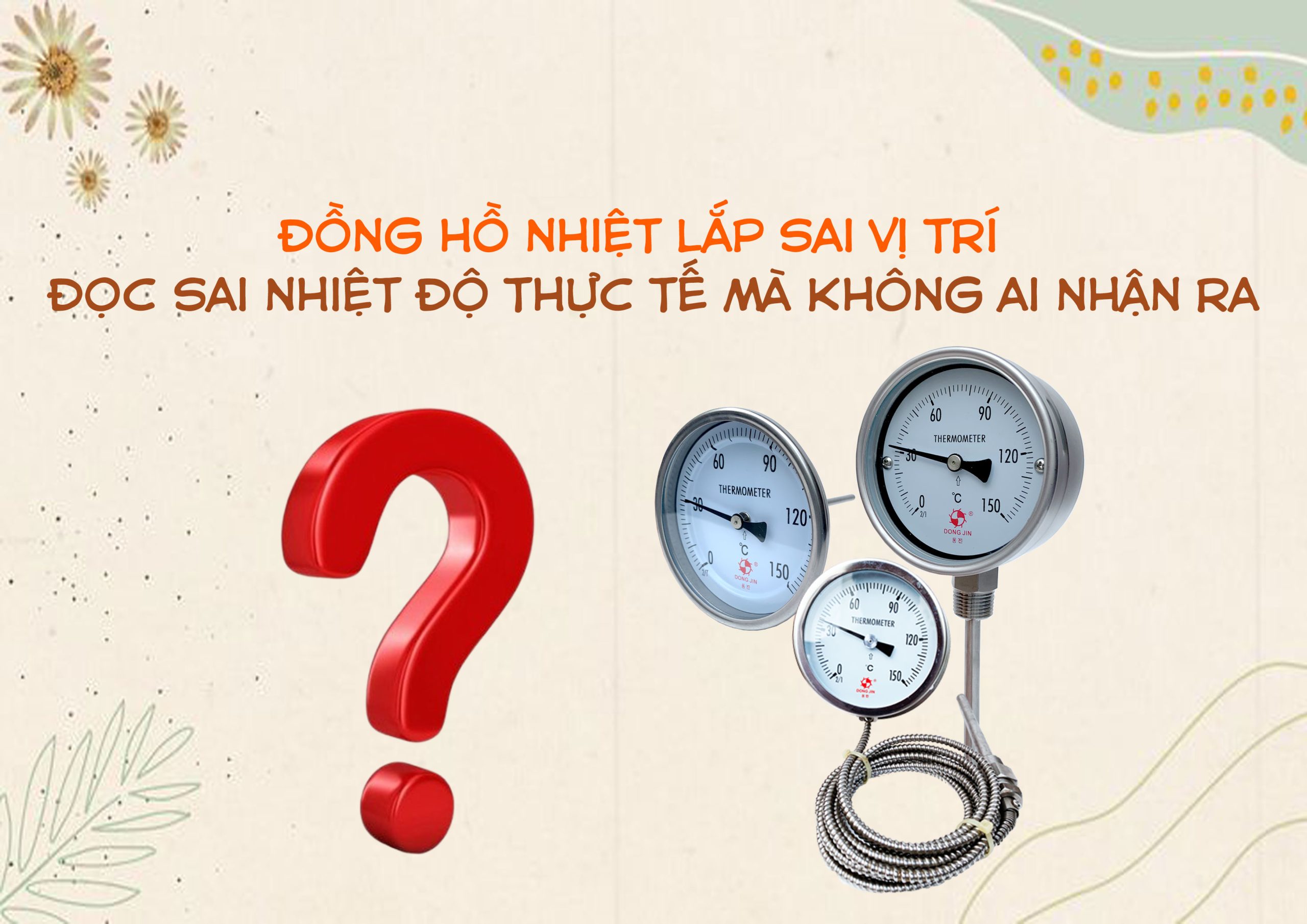 Đồng hồ nhiệt lắp sai vị trí – đọc sai nhiệt độ thực tế mà không ai nhận ra