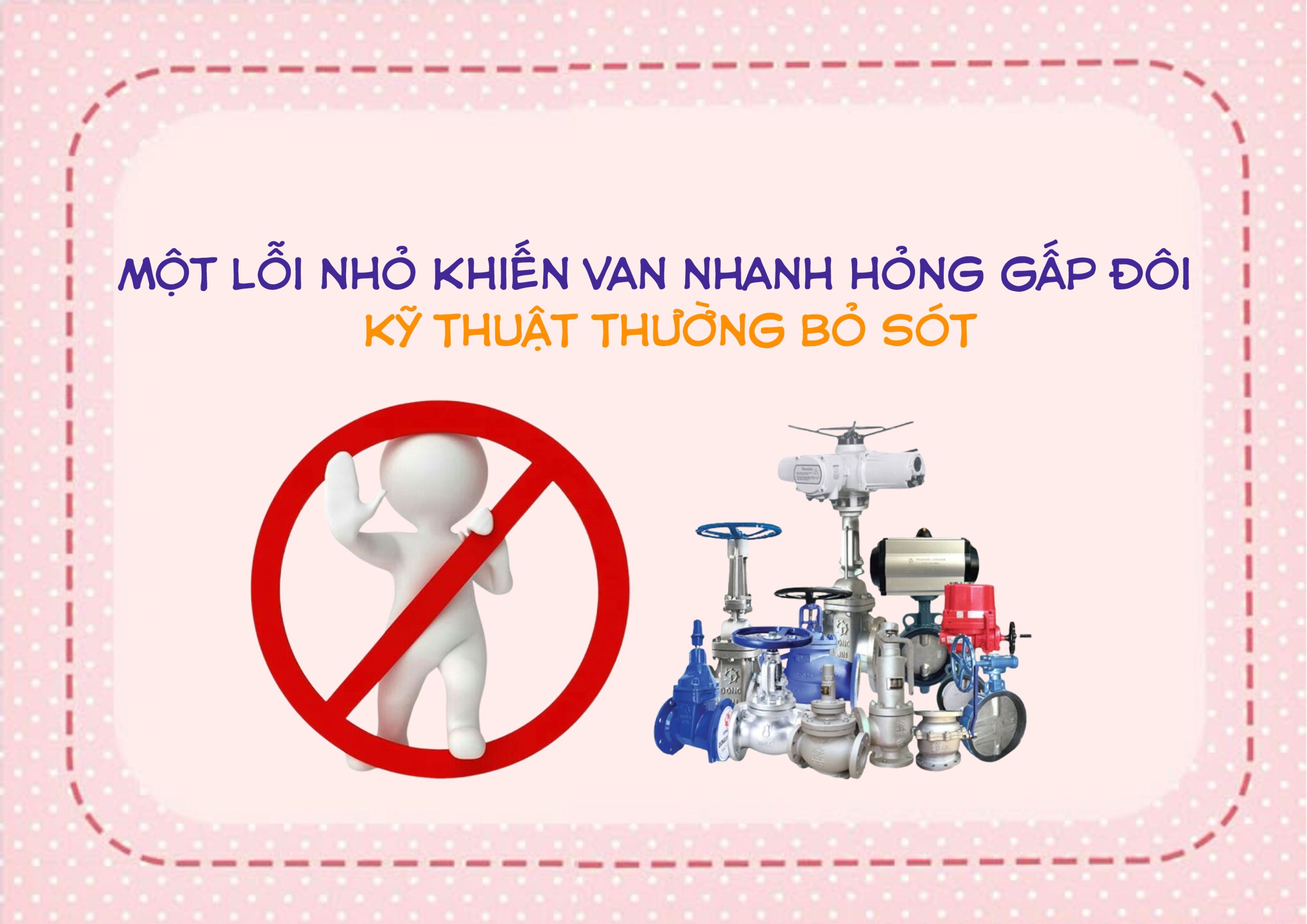 Một lỗi nhỏ khiến van nhanh hỏng gấp đôi – kỹ thuật thường bỏ sót
