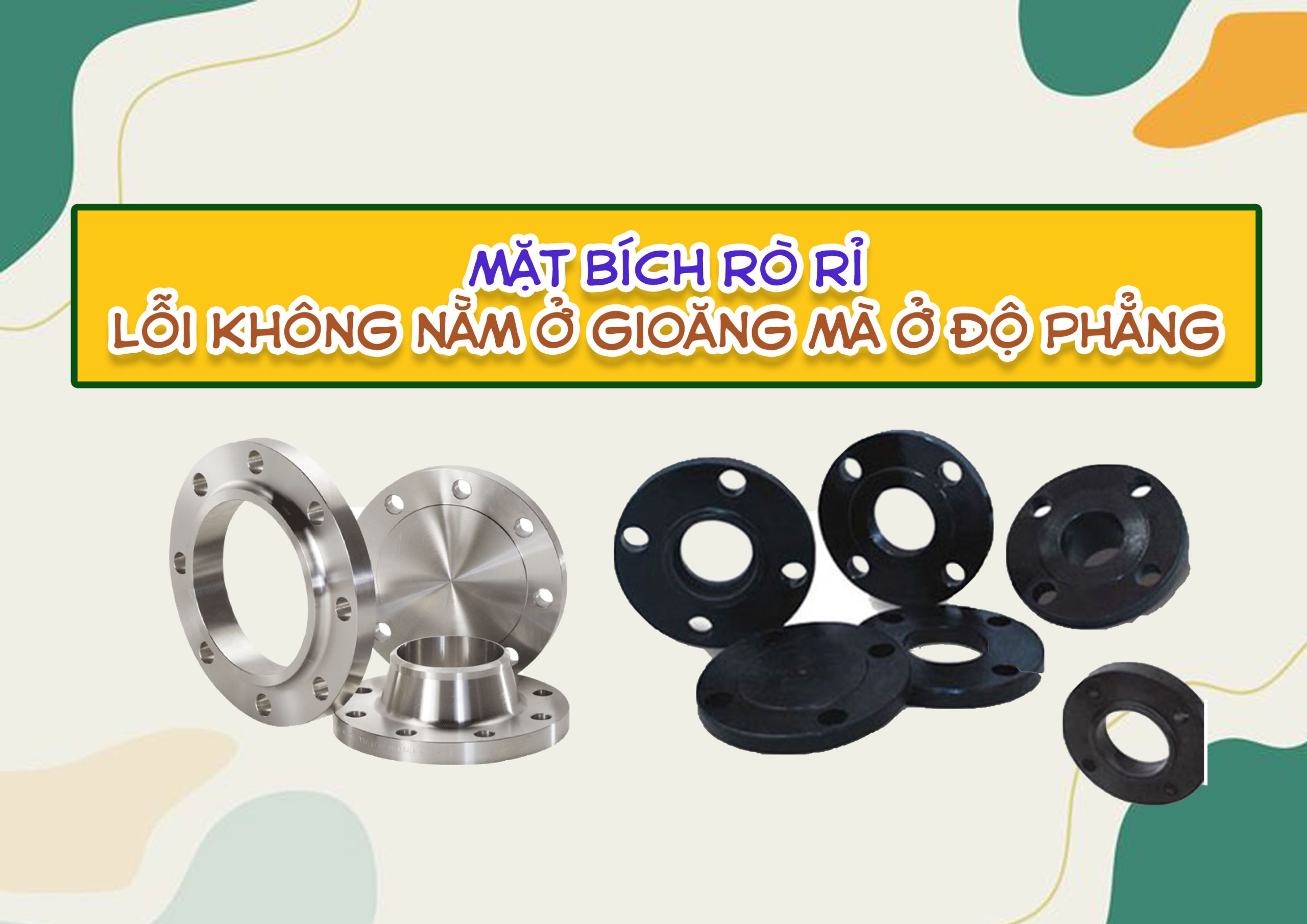 Mặt bích rò rỉ – lỗi không nằm ở gioăng mà ở độ phẳng