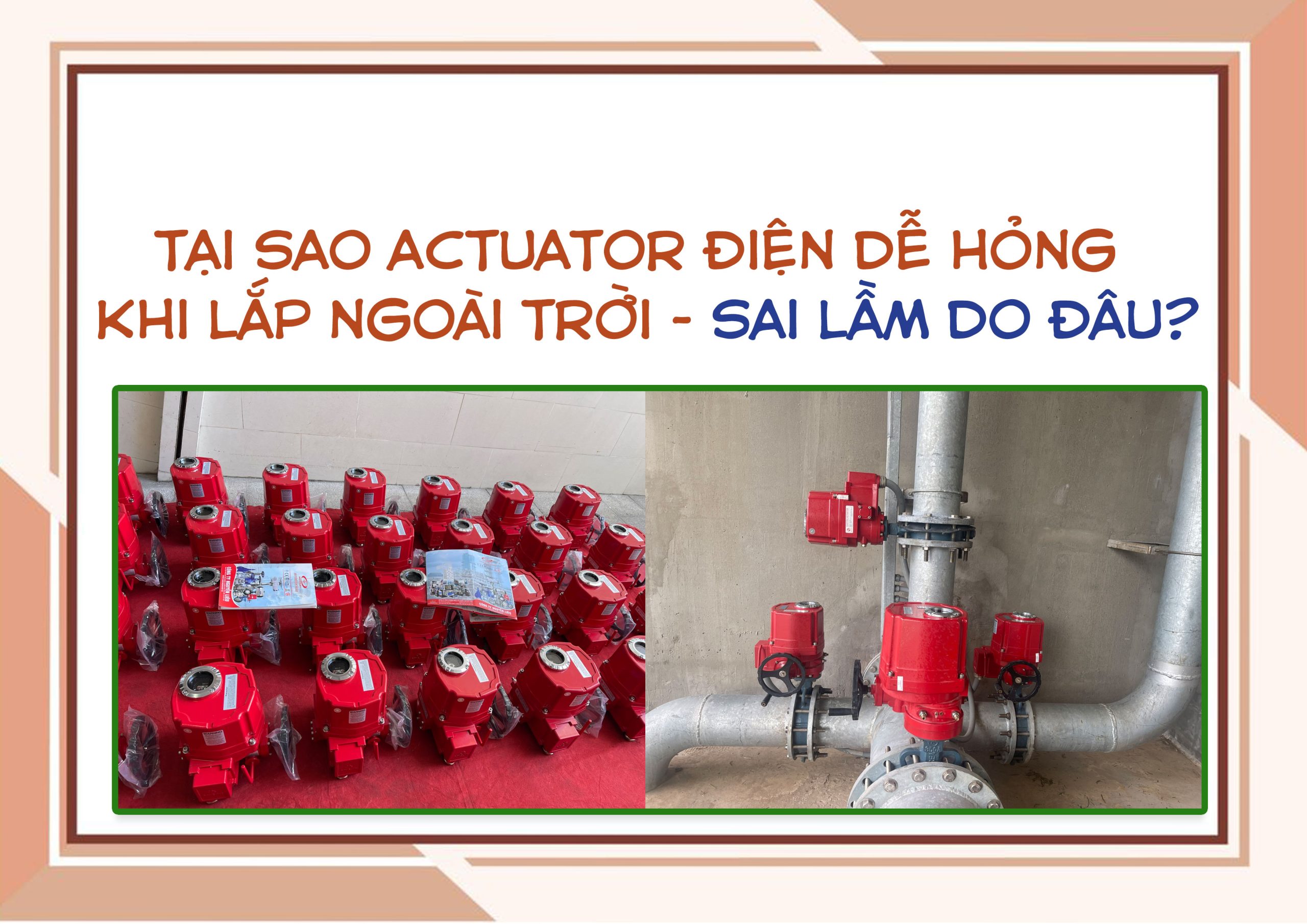 Tại sao actuator điện dễ hỏng khi lắp ngoài trời – sai lầm do đâu?