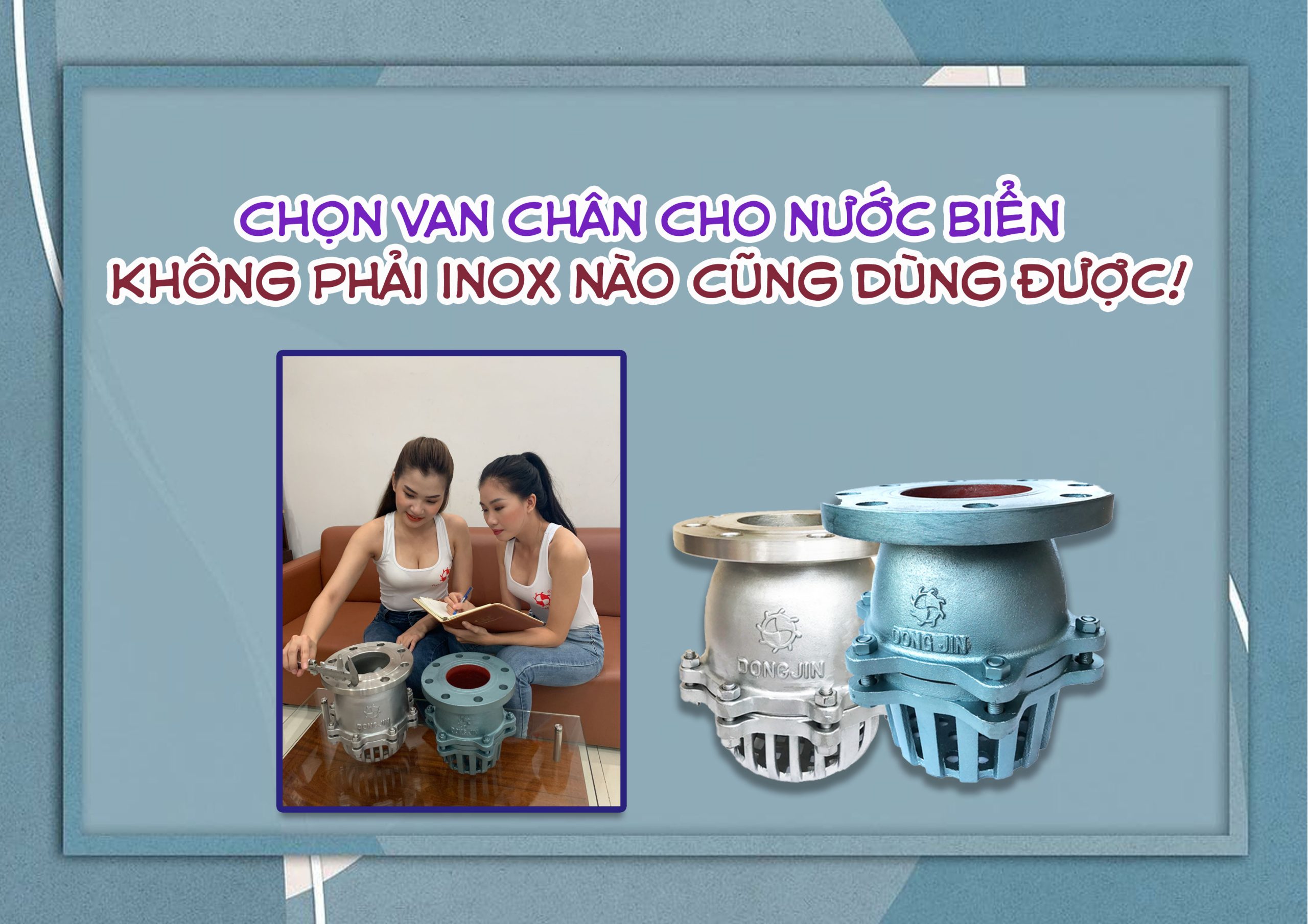 Chọn van chân cho nước biển – không phải inox nào cũng dùng được!