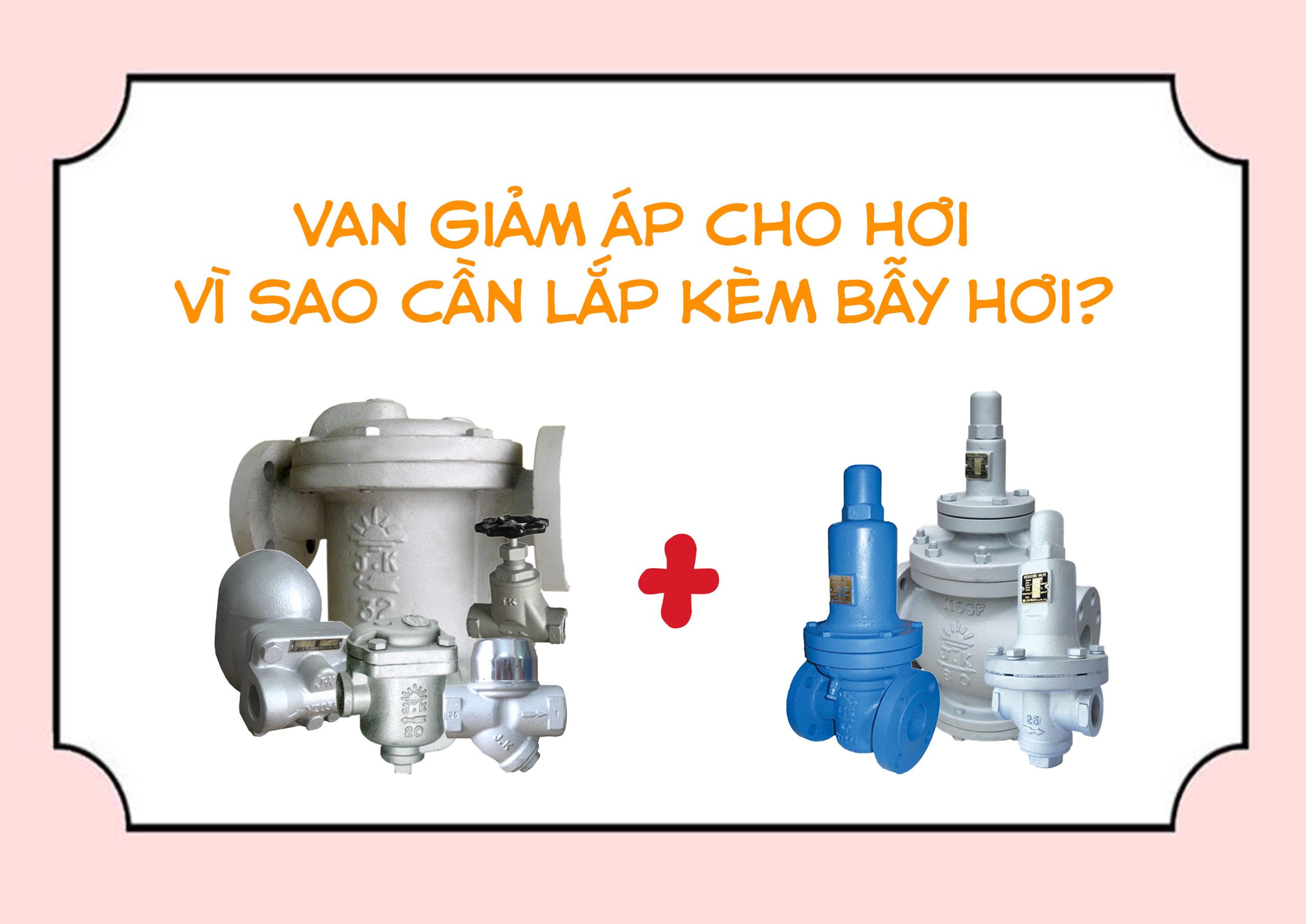 Van giảm áp cho hơi – vì sao cần lắp kèm bẫy hơi?