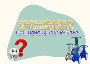 Vì sao van cửa đóng kín rất tốt nhưng điều tiết lưu lượng lại cực kỳ kém?