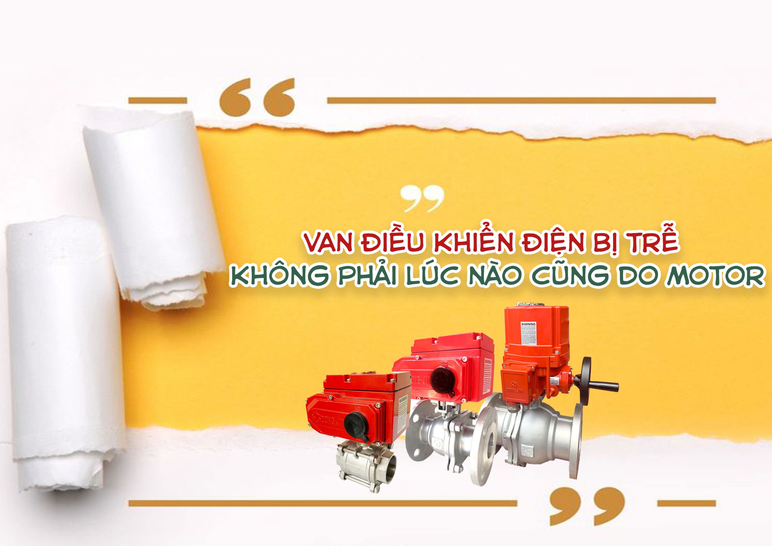 Van điều khiển điện bị trễ – không phải lúc nào cũng do motor