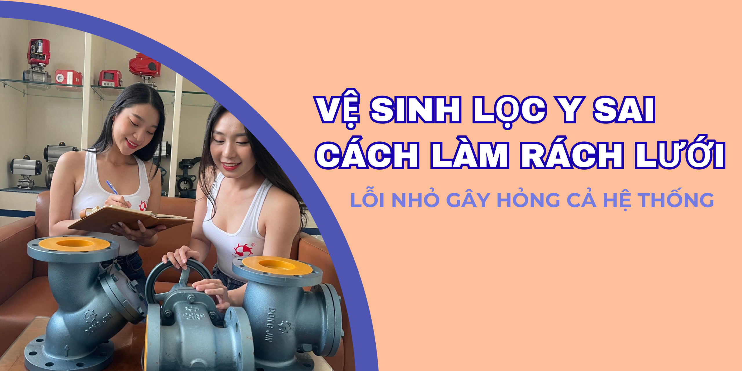 Vệ sinh lọc Y sai cách làm rách lưới – lỗi nhỏ gây hỏng cả hệ thống