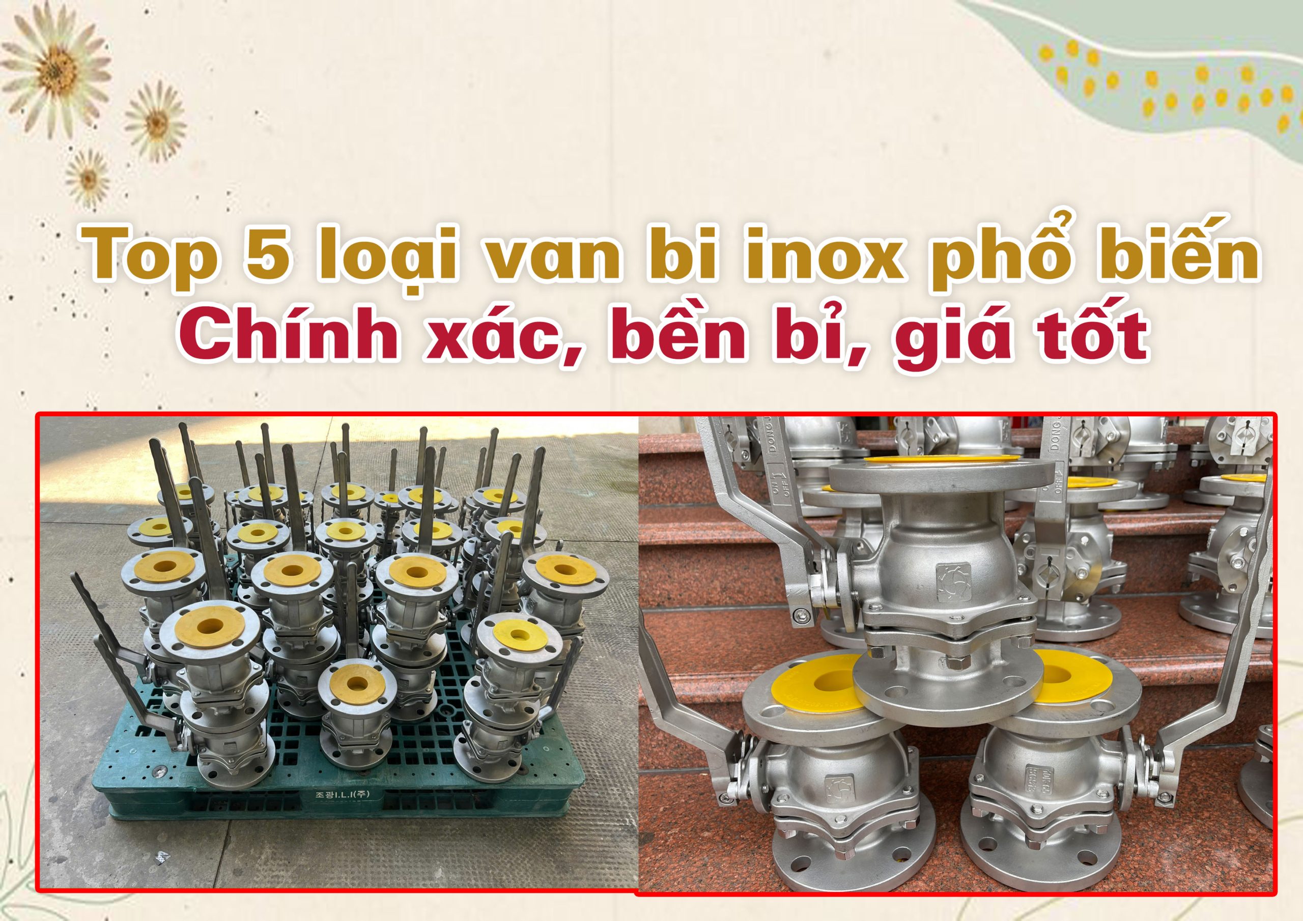 Top 5 loại van bi inox phổ biến – Chính xác, bền bỉ, giá tốt