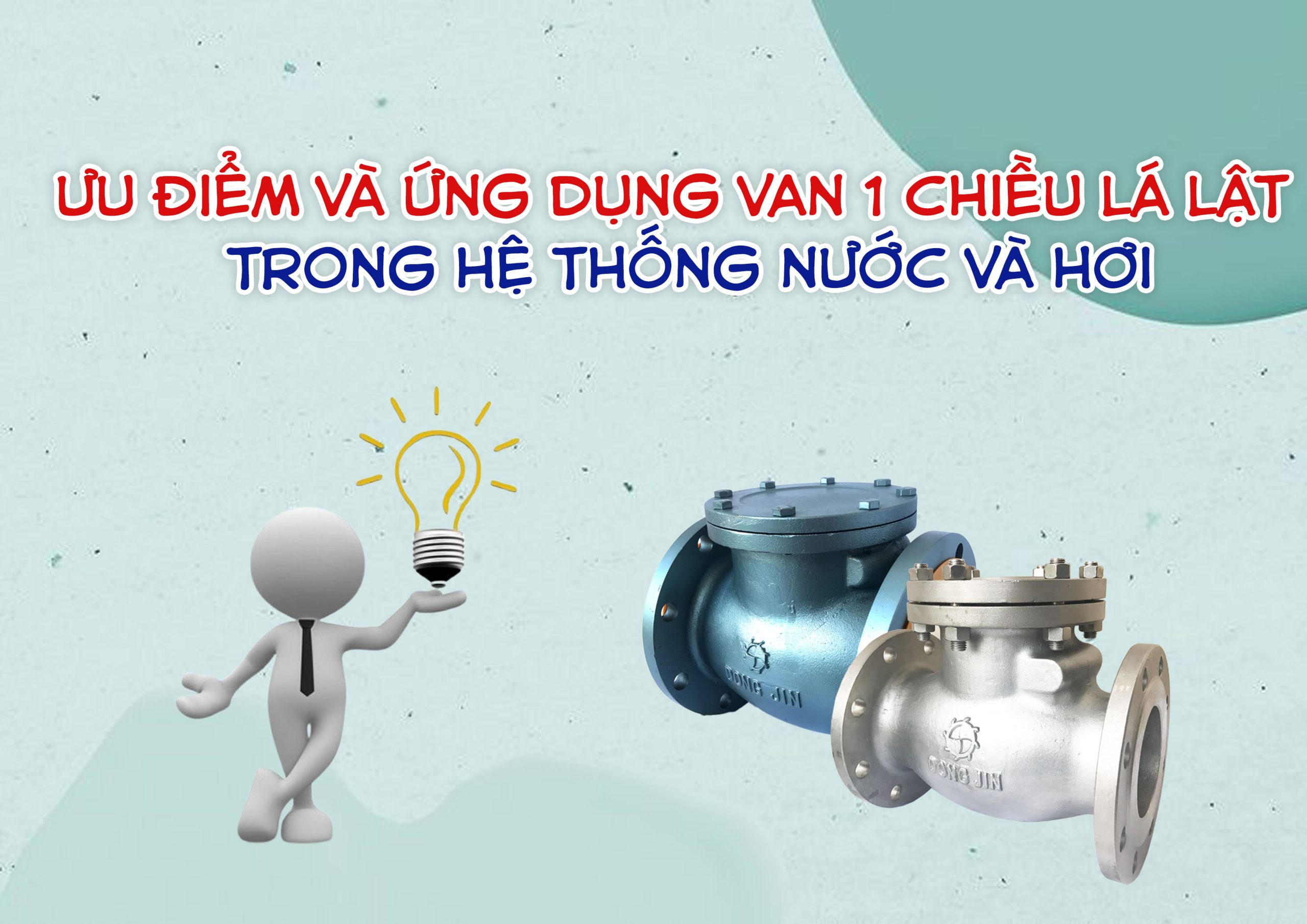 Ưu Điểm Và Ứng Dụng Van 1 Chiều Lá Lật Trong Hệ Thống Nước Và Hơi