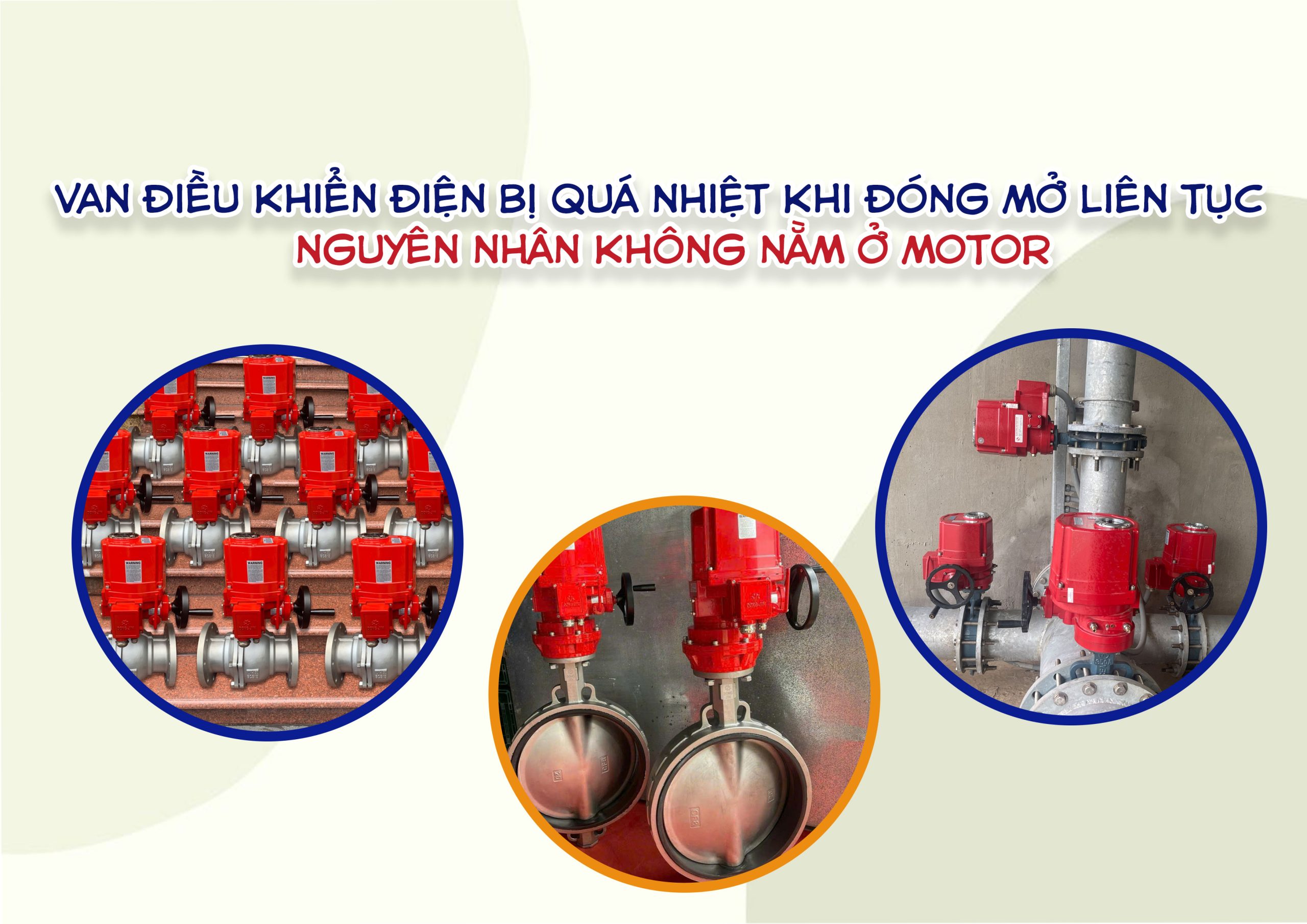 Van điều khiển điện bị quá nhiệt khi đóng mở liên tục – nguyên nhân không nằm ở motor