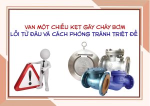 Van một chiều kẹt gây cháy bơm – lỗi từ đâu và cách phòng tránh triệt để
