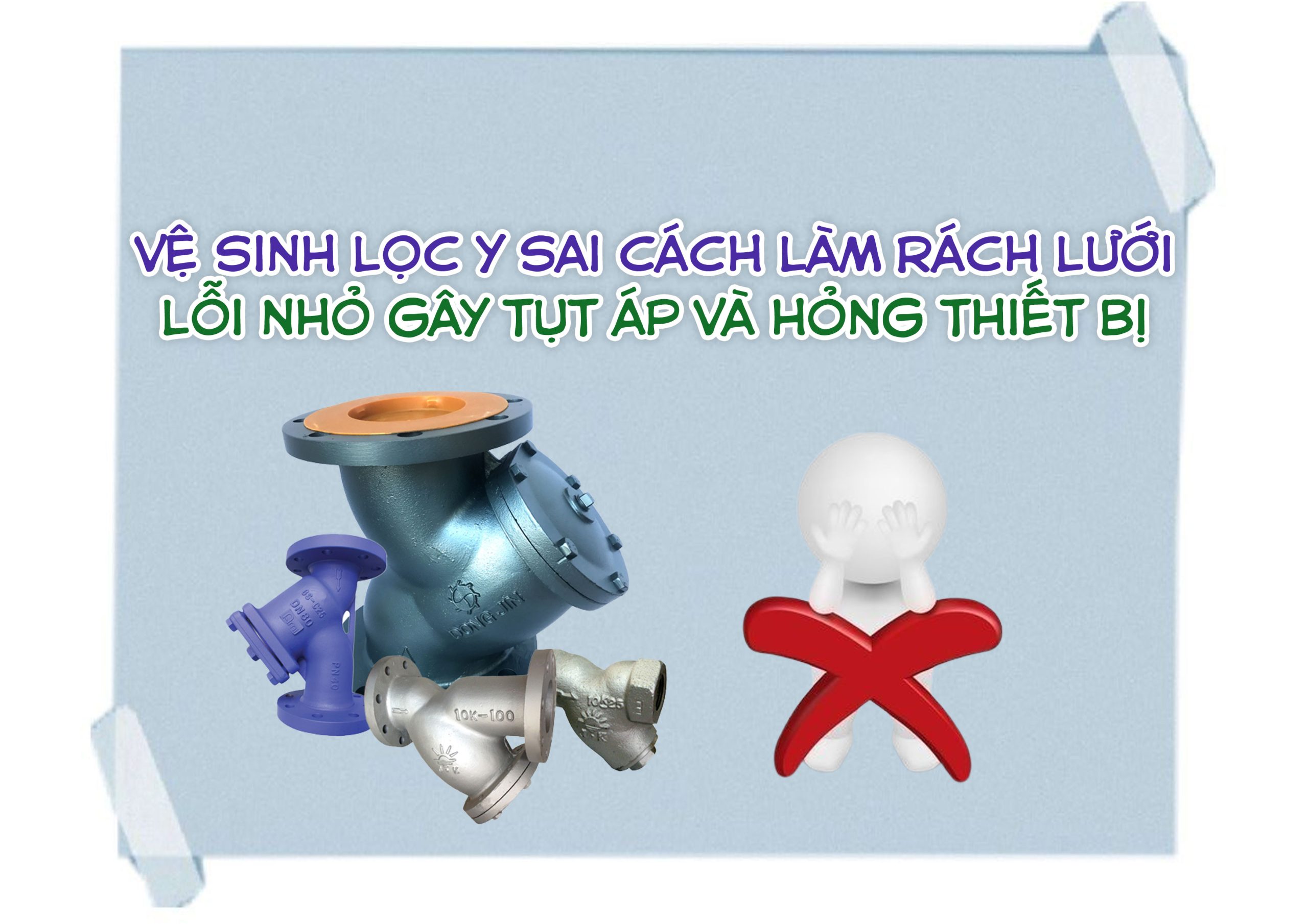 Vệ sinh lọc Y sai cách làm rách lưới – lỗi nhỏ gây tụt áp và hỏng thiết bị