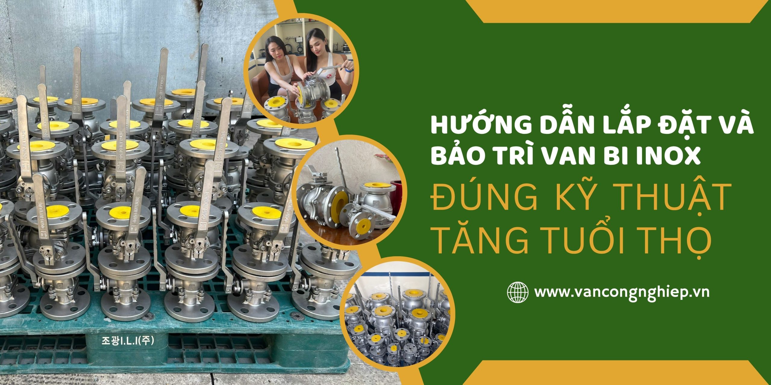 Hướng dẫn lắp đặt và bảo trì van bi inox đúng kỹ thuật, tăng tuổi thọ