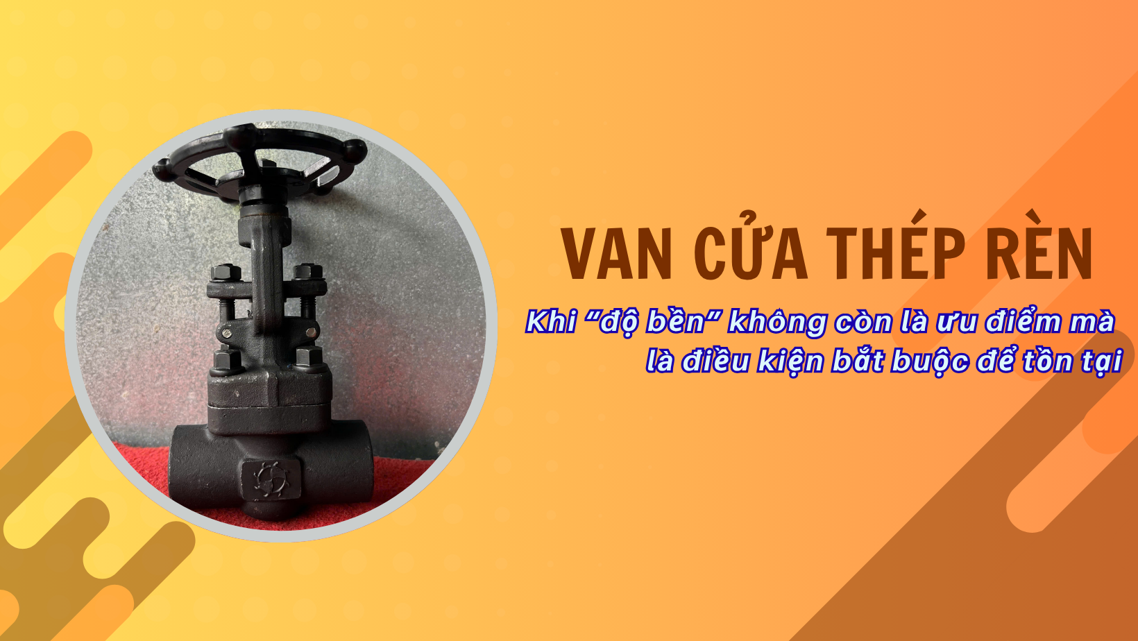 Van cửa thép rèn – Khi “độ bền” không còn là ưu điểm mà là điều kiện bắt buộc để tồn tại