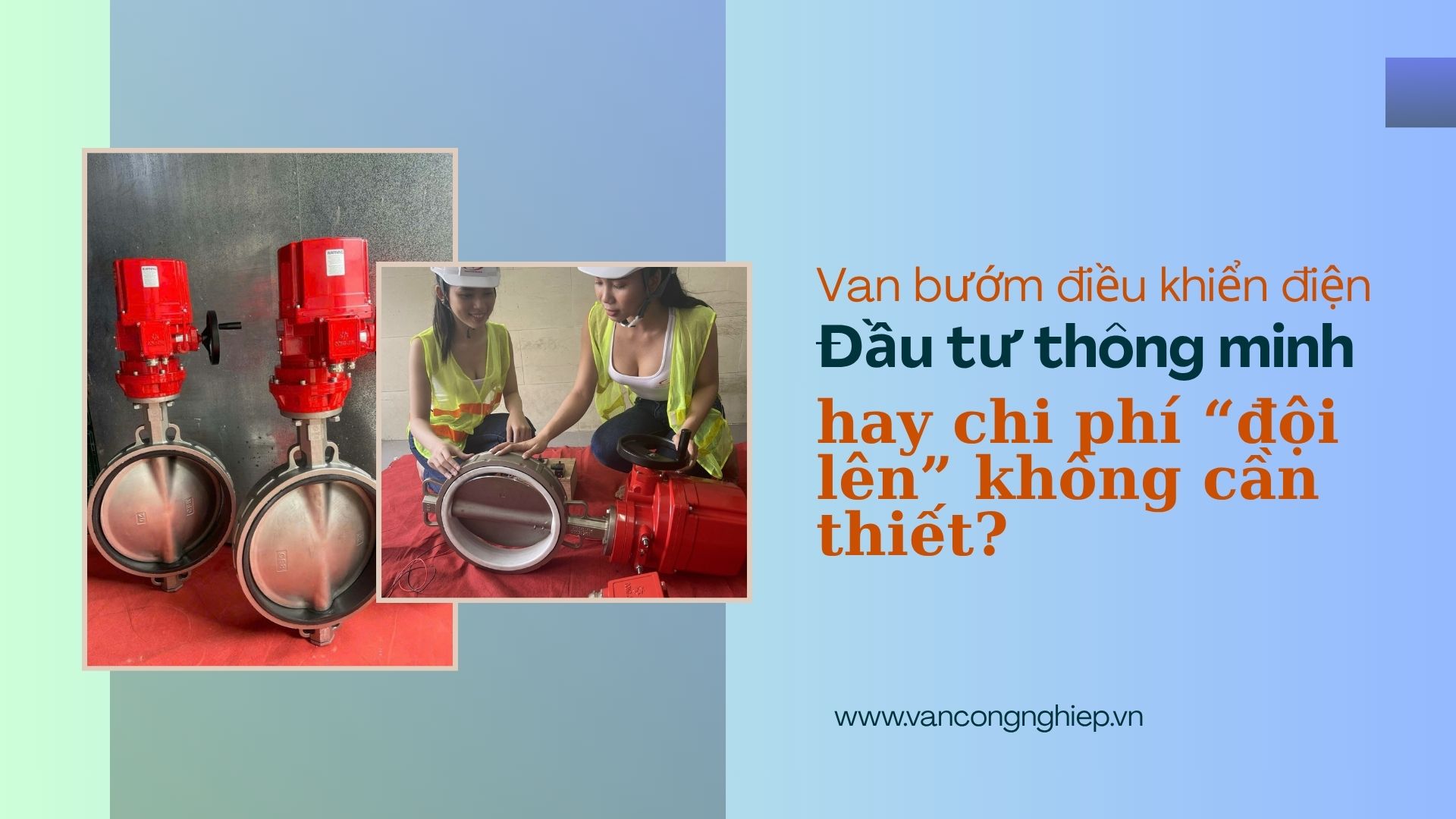 Van bướm điều khiển điện: Đầu tư thông minh hay chi phí “đội lên” không cần thiết?