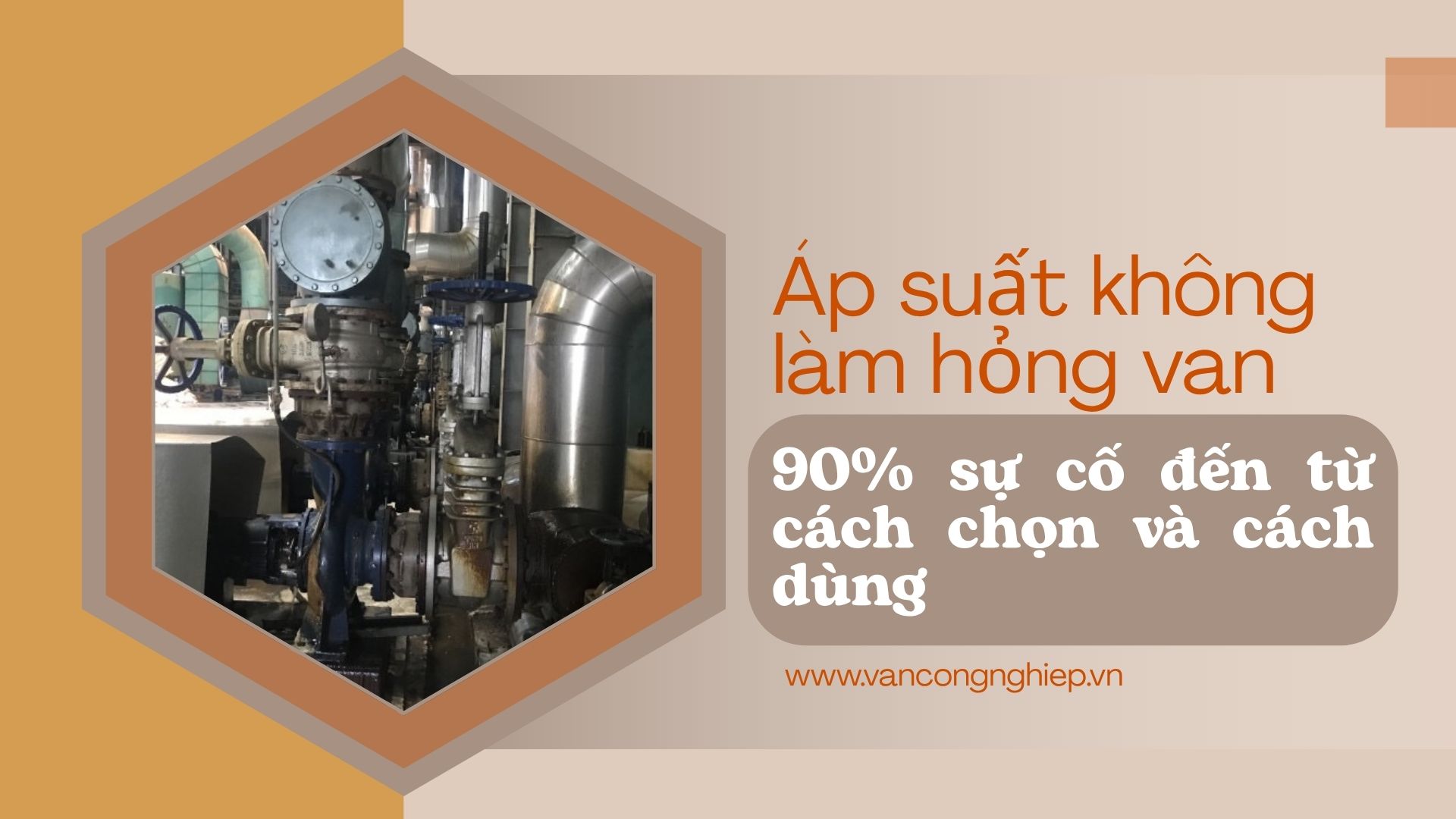 Áp suất không làm hỏng van: 90% sự cố đến từ cách chọn và cách dùng