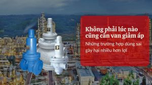 Không phải lúc nào cũng cần van giảm áp: Những trường hợp dùng sai gây hại nhiều hơn lợi