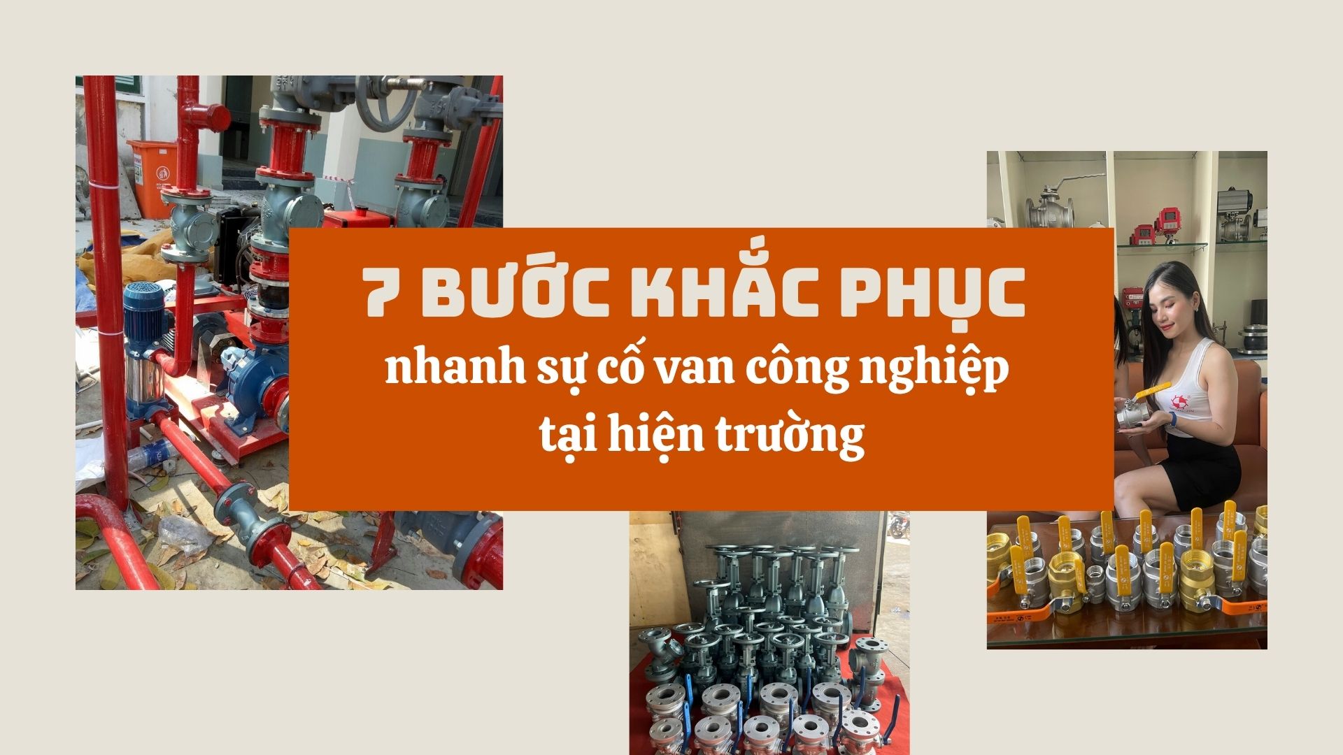 7 bước khắc phục nhanh sự cố van công nghiệp tại hiện trường