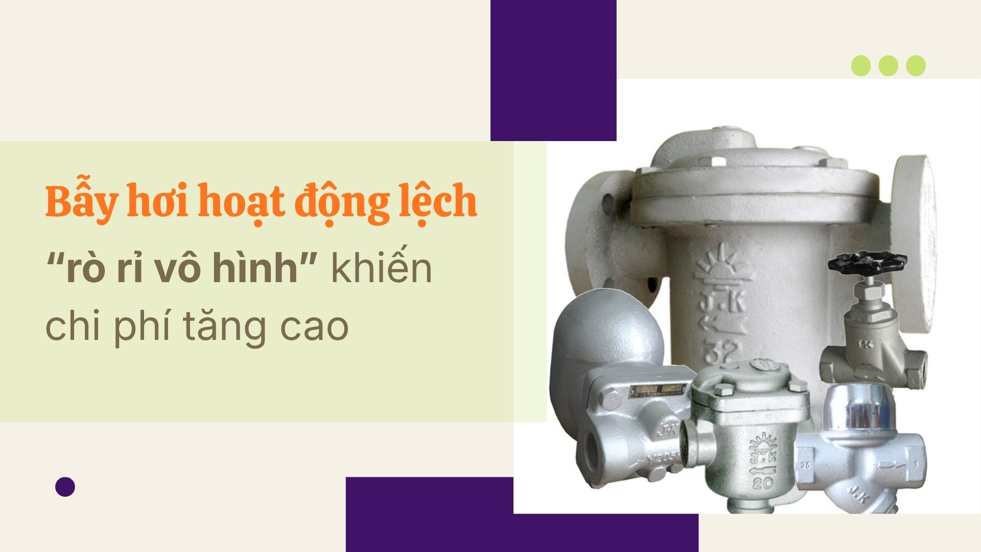 Bẫy hơi hoạt động lệch – “rò rỉ vô hình” khiến chi phí tăng cao