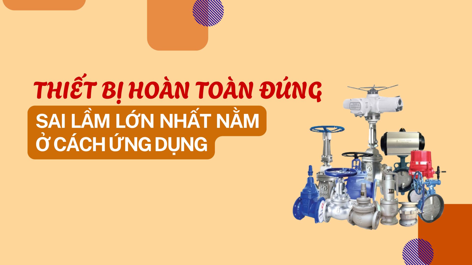 Thiết bị hoàn toàn đúng… nhưng hệ thống vẫn lỗi: Sai lầm lớn nhất nằm ở cách ứng dụng