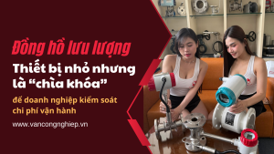 Đồng hồ lưu lượng – Thiết bị nhỏ nhưng là “chìa khóa” để doanh nghiệp kiểm soát chi phí vận hành