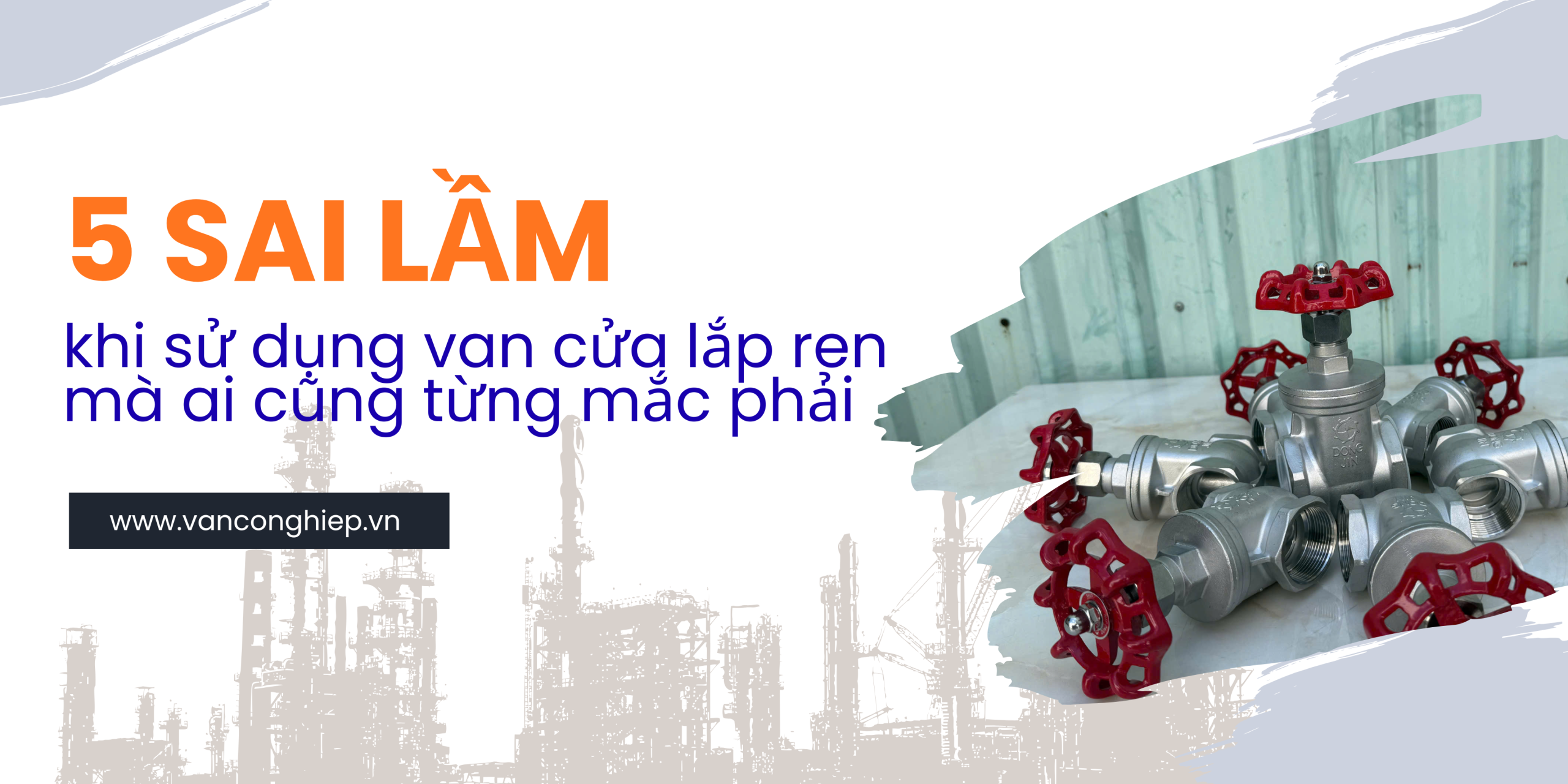 5 sai lầm khi sử dụng van cửa lắp ren mà ai cũng từng mắc phải