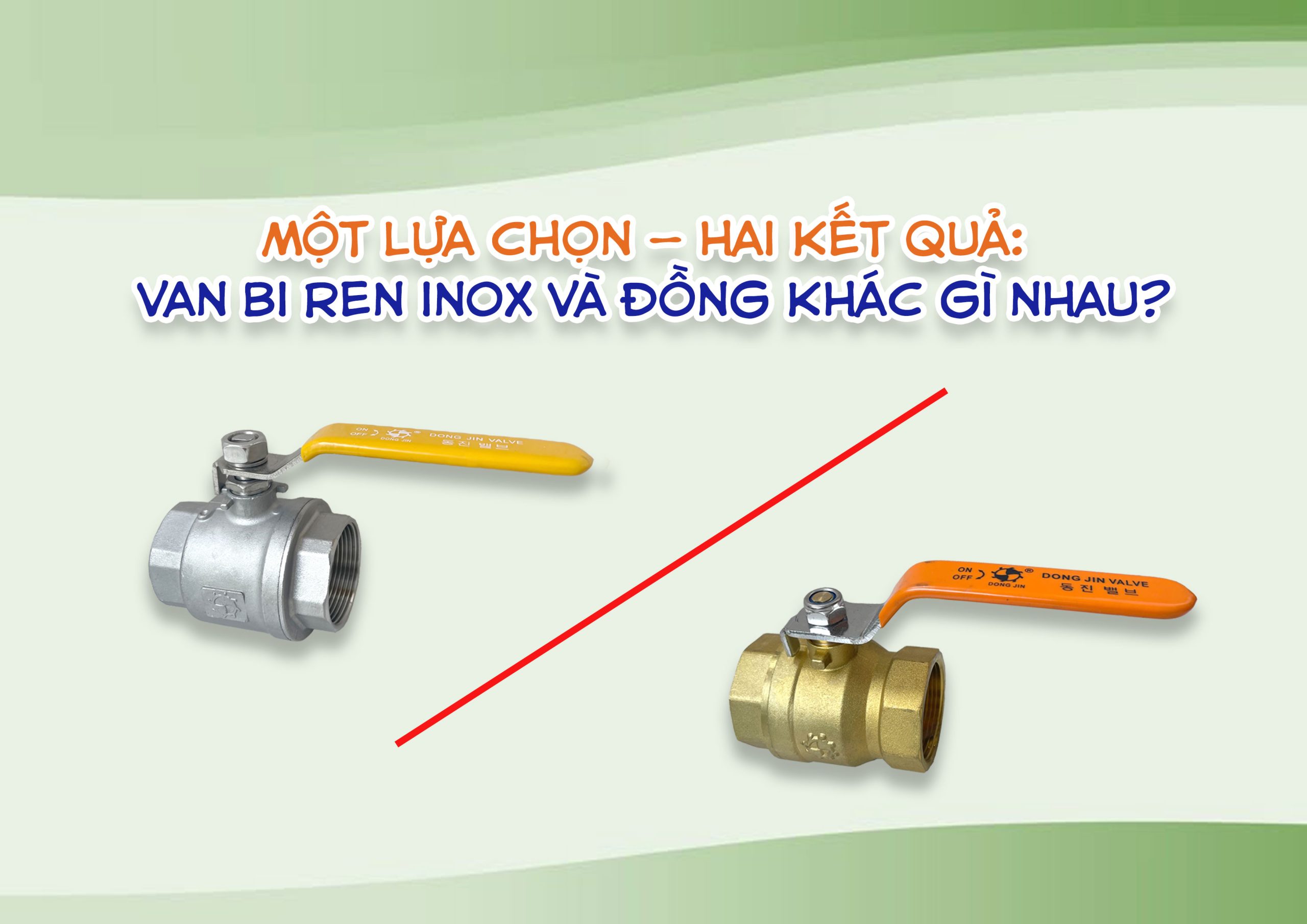 Một lựa chọn – hai kết quả: Van bi ren inox và đồng khác gì nhau?