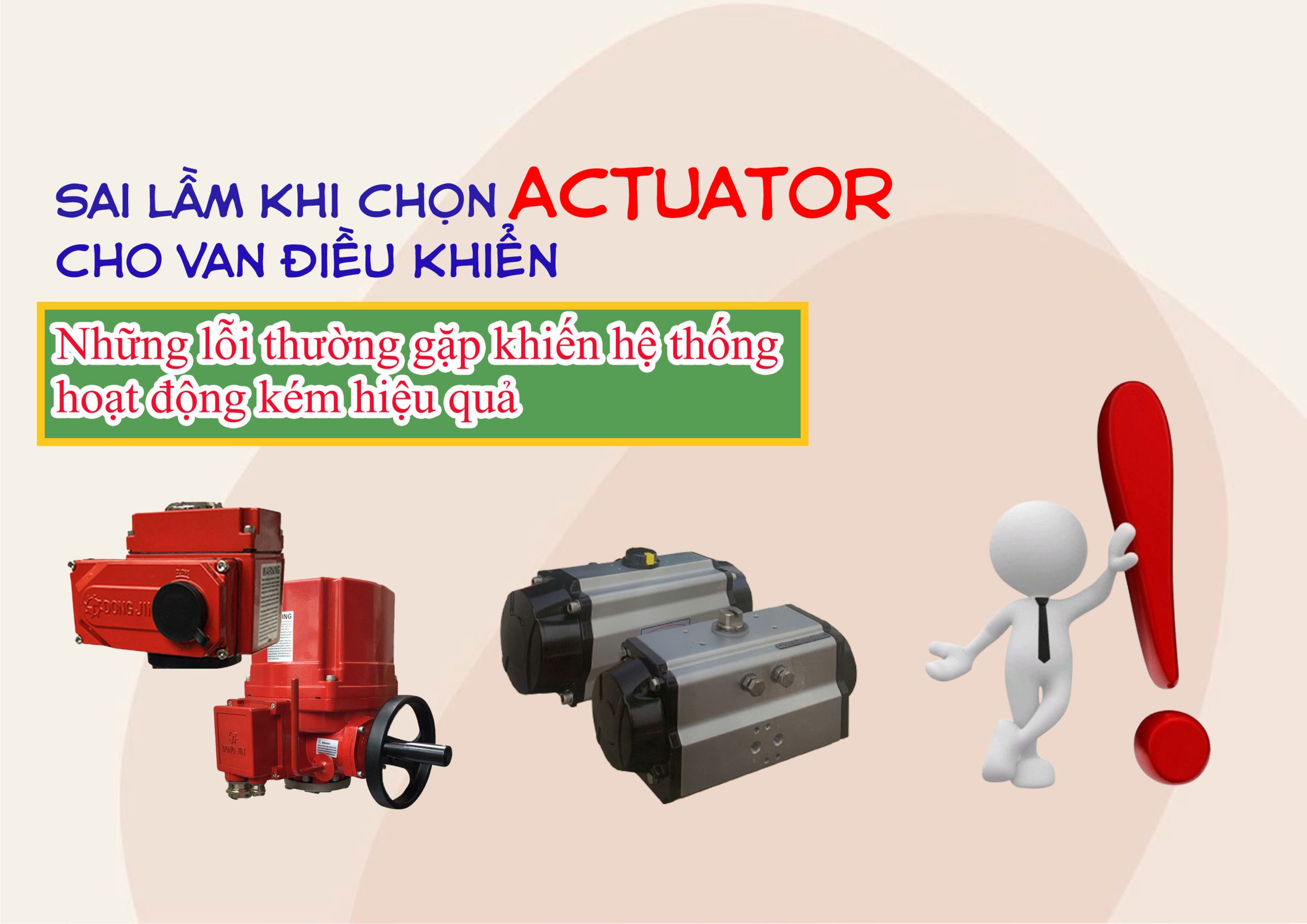 Sai lầm khi chọn actuator cho van điều khiển – Những lỗi thường gặp khiến hệ thống hoạt động kém hiệu quả