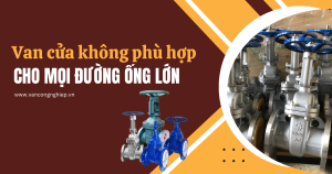 Van cửa không phù hợp cho mọi đường ống lớn