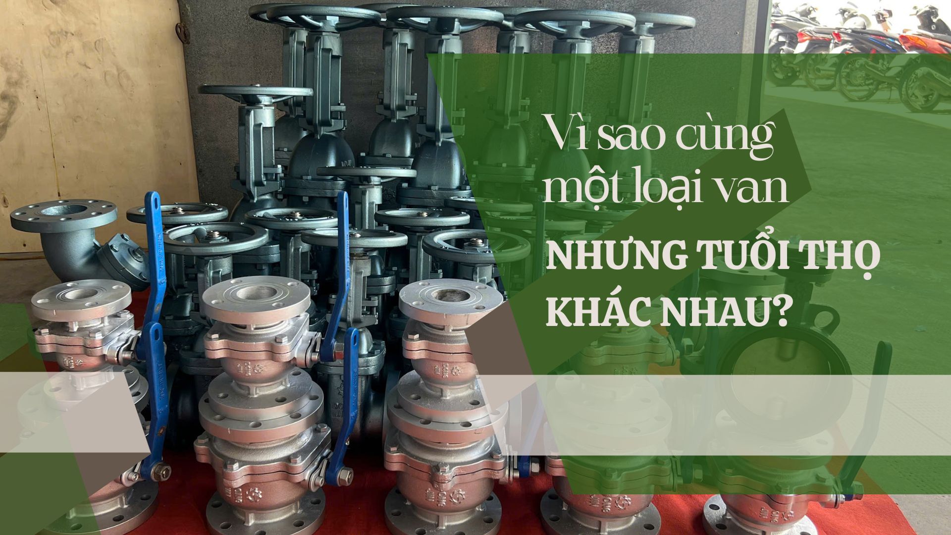 Vì sao cùng một loại van nhưng tuổi thọ khác nhau?