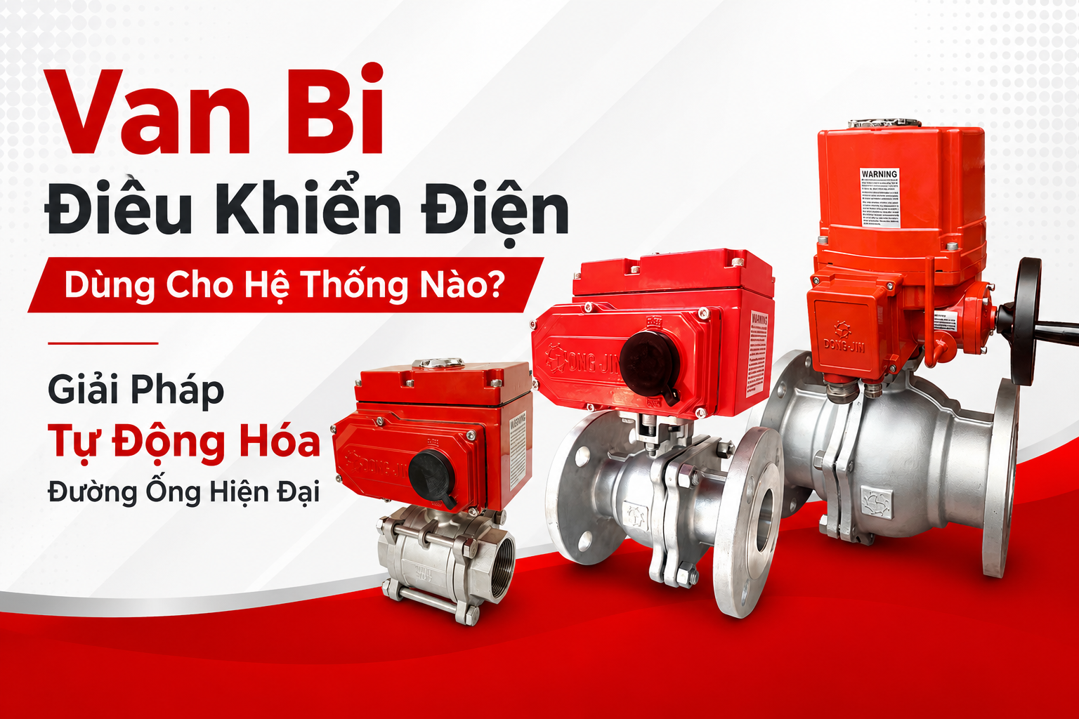 Van Bi Điều Khiển Điện Dùng Cho Hệ Thống Nào? Giải Pháp Tự Động Hóa Đường Ống Hiện Đại