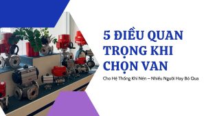 5 Điều Quan Trọng Khi Chọn Van Cho Hệ Thống Khí Nén – Nhiều Người Hay Bỏ Qua