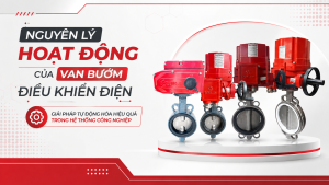 Nguyên Lý Hoạt Động Của Van Bướm Điều Khiển Điện – Giải Pháp Tự Động Hóa Hiệu Quả Trong Hệ Thống Công Nghiệp