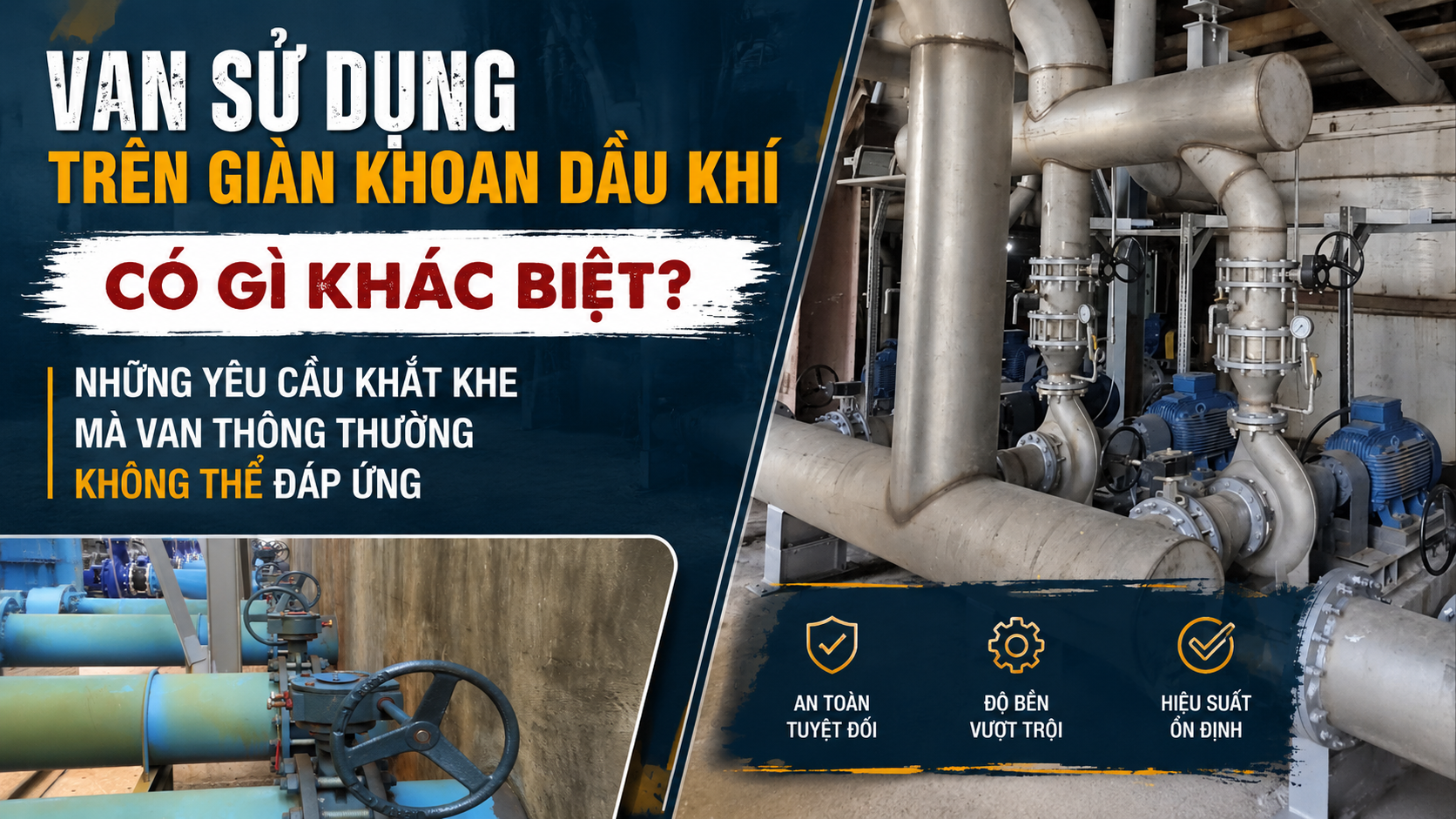 Van Sử Dụng Trên Giàn Khoan Dầu Khí Có Gì Khác Biệt? Những Yêu Cầu Khắt Khe Mà Van Thông Thường Không Thể Đáp Ứng