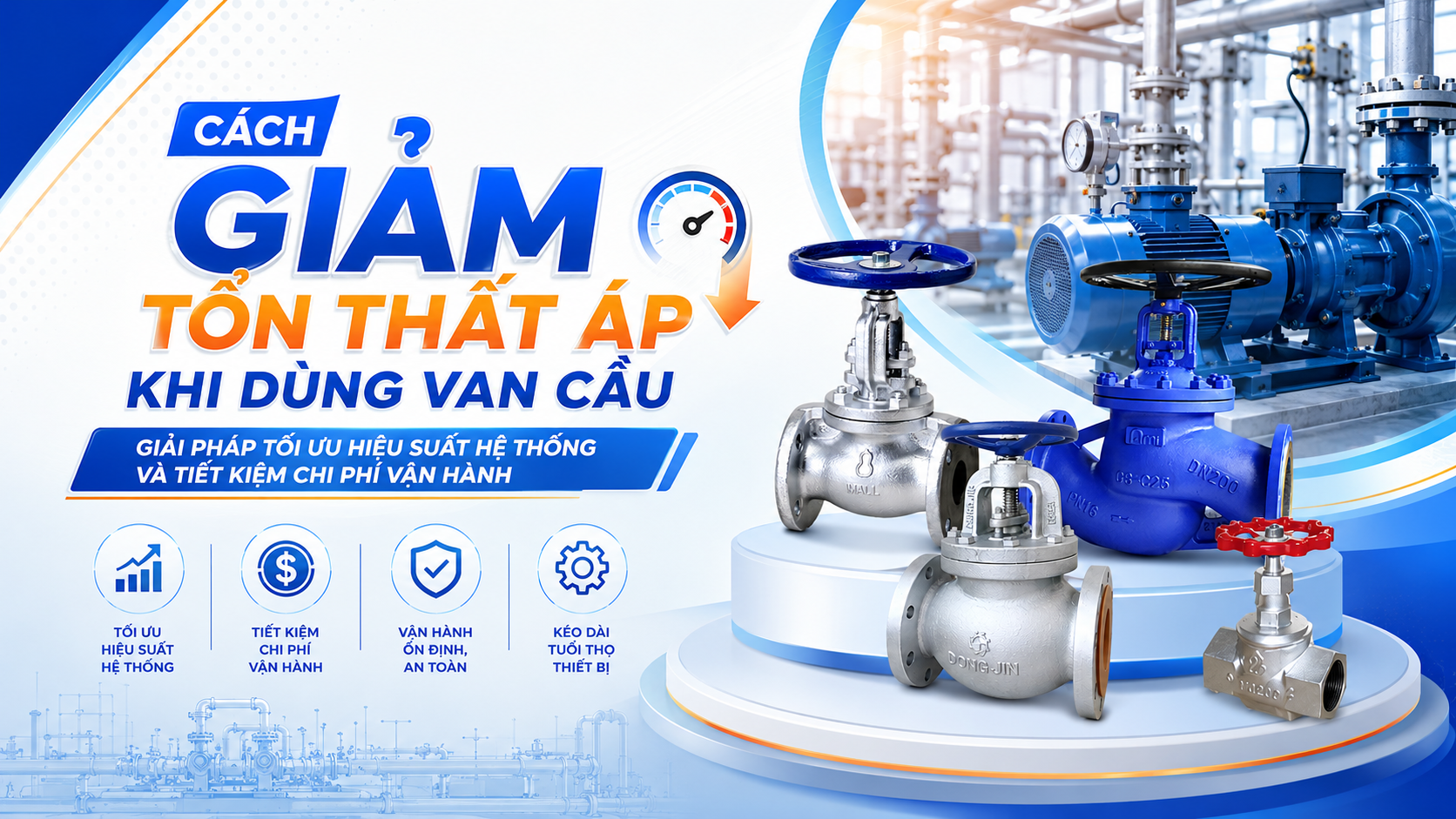 Cách Giảm Tổn Thất Áp Khi Dùng Van Cầu – Giải Pháp Tối Ưu Hiệu Suất Hệ Thống Và Tiết Kiệm Chi Phí Vận Hành