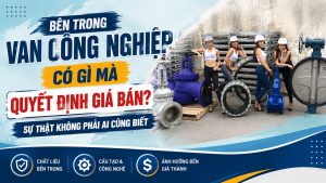 Bên Trong Van Công Nghiệp Có Gì Mà Quyết Định Giá Bán? Sự Thật Không Phải Ai Cũng Biết