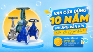 Van Cửa Dùng 10 Năm Nhưng Vẫn Kín Nhờ Bí Quyết Nào? Những Yếu Tố Quyết Định Tuổi Thọ Và Độ Kín Của Van Cửa