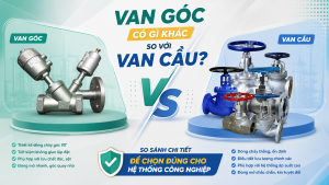 Van Góc Có Gì Khác So Với Van Cầu? So Sánh Chi Tiết Để Chọn Đúng Cho Hệ Thống Công Nghiệp