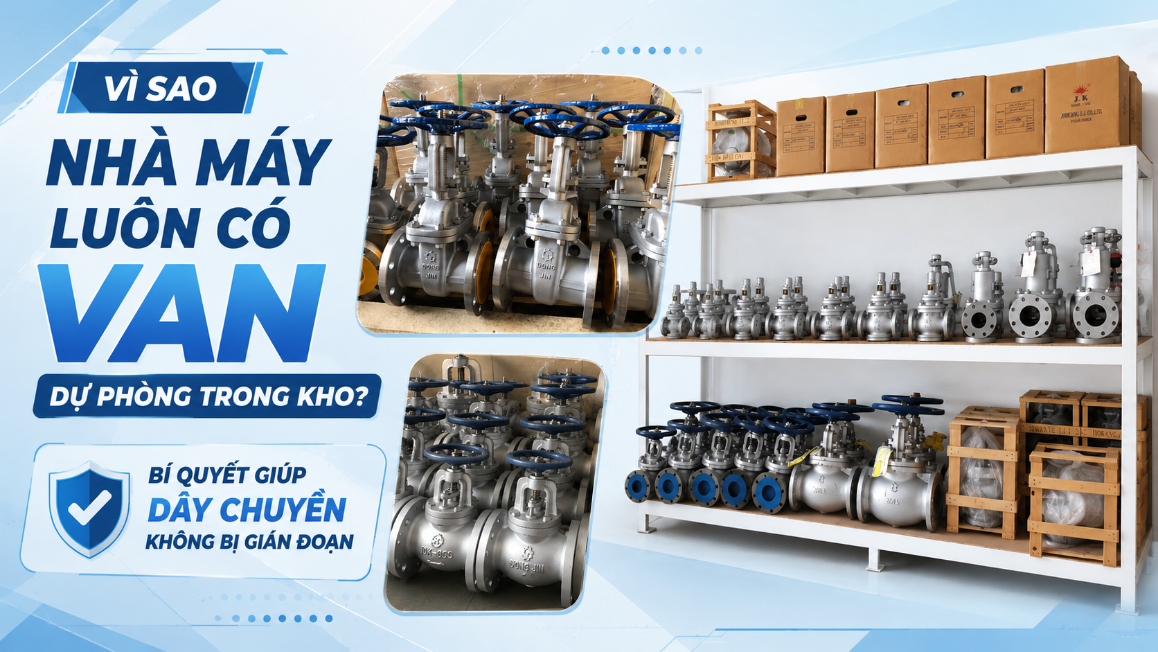 Vì Sao Nhà Máy Luôn Có Van Dự Phòng Trong Kho? Bí Quyết Giúp Dây Chuyền Không Bị Gián Đoạn