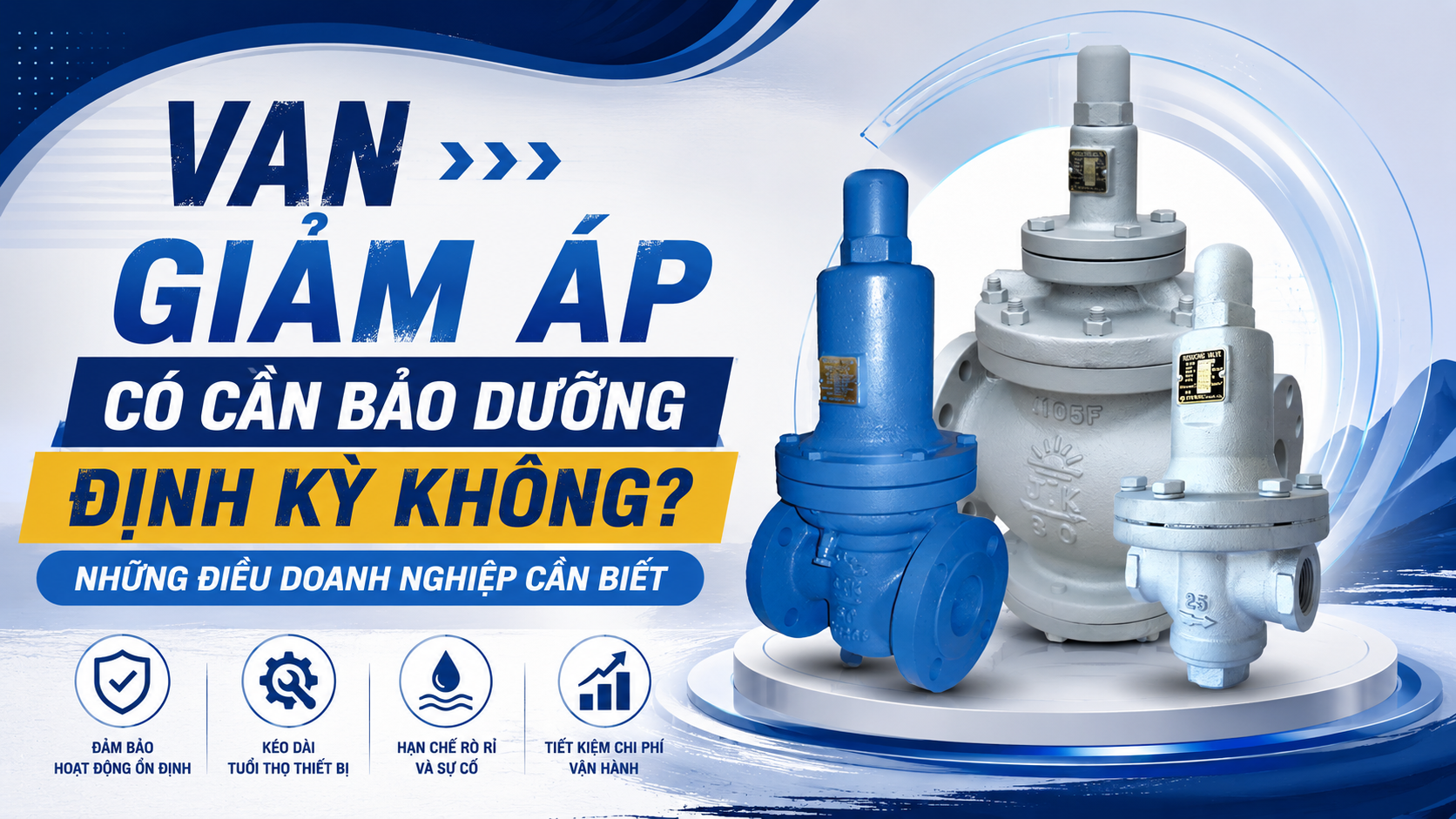 Van Giảm Áp Có Cần Bảo Dưỡng Định Kỳ Không? Những Điều Doanh Nghiệp Cần Biết
