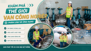 Khám Phá Thế Giới Van Công Nghiệp: Phân Loại Và Ứng Dụng