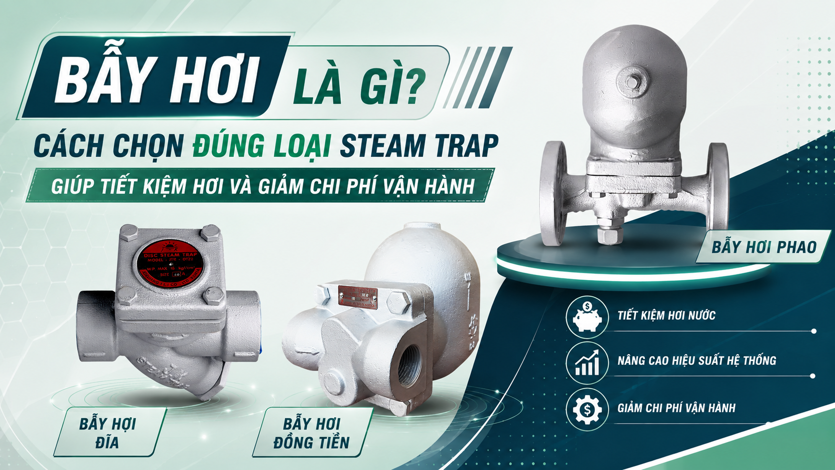 Bẫy Hơi Là Gì? Cách Chọn Đúng Loại Steam Trap Giúp Tiết Kiệm Hơi Và Giảm Chi Phí Vận Hành