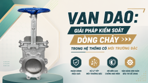 Van dao: Giải pháp kiểm soát dòng chảy trong hệ thống có môi trường đặc
