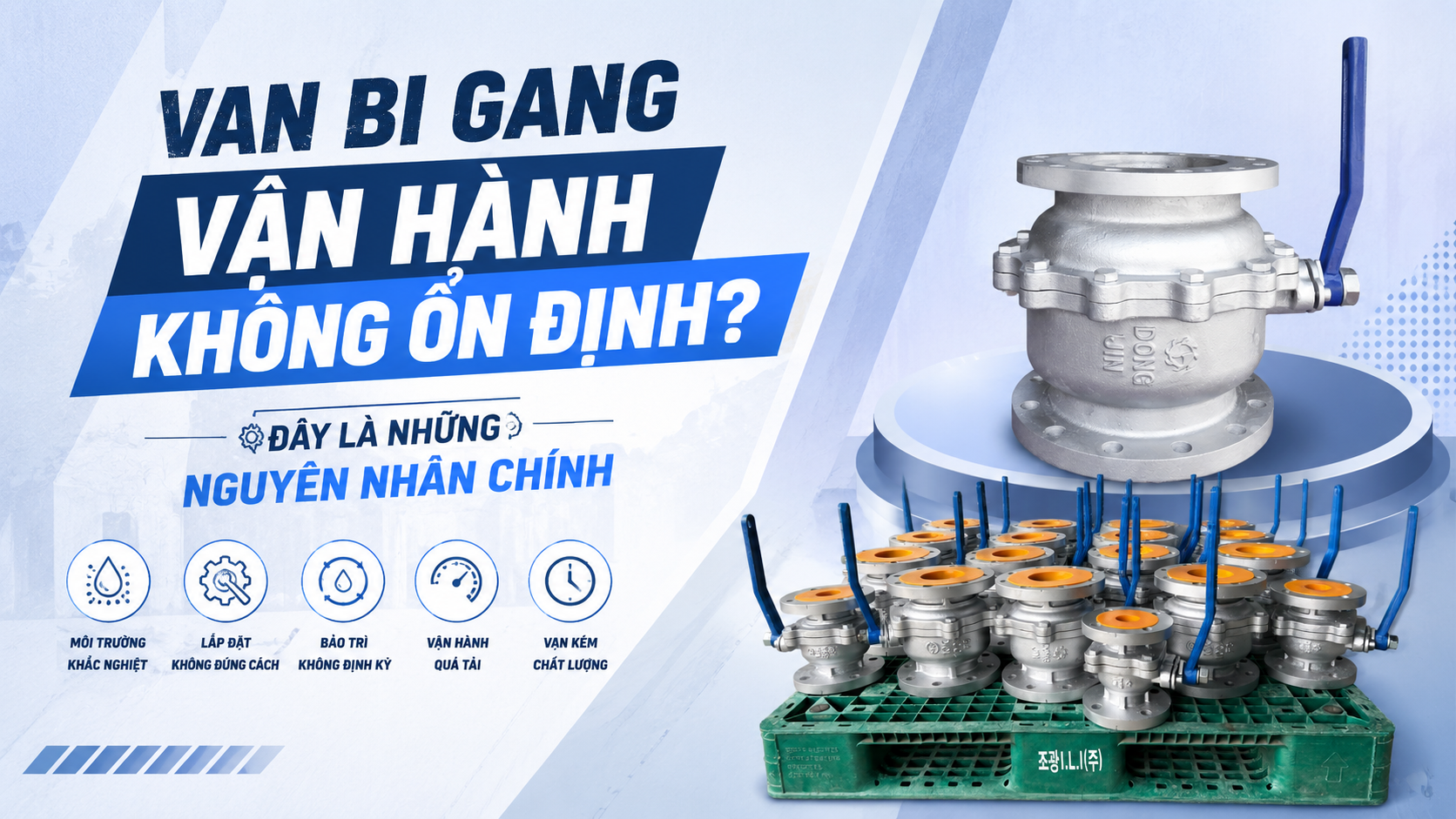 Van bi gang vận hành không ổn định? Đây là những nguyên nhân chính
