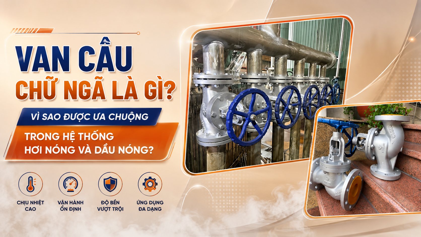 Van Cầu Chữ Ngã Là Gì? Vì Sao Được Ưa Chuộng Trong Hệ Thống Hơi Nóng Và Dầu Nóng?